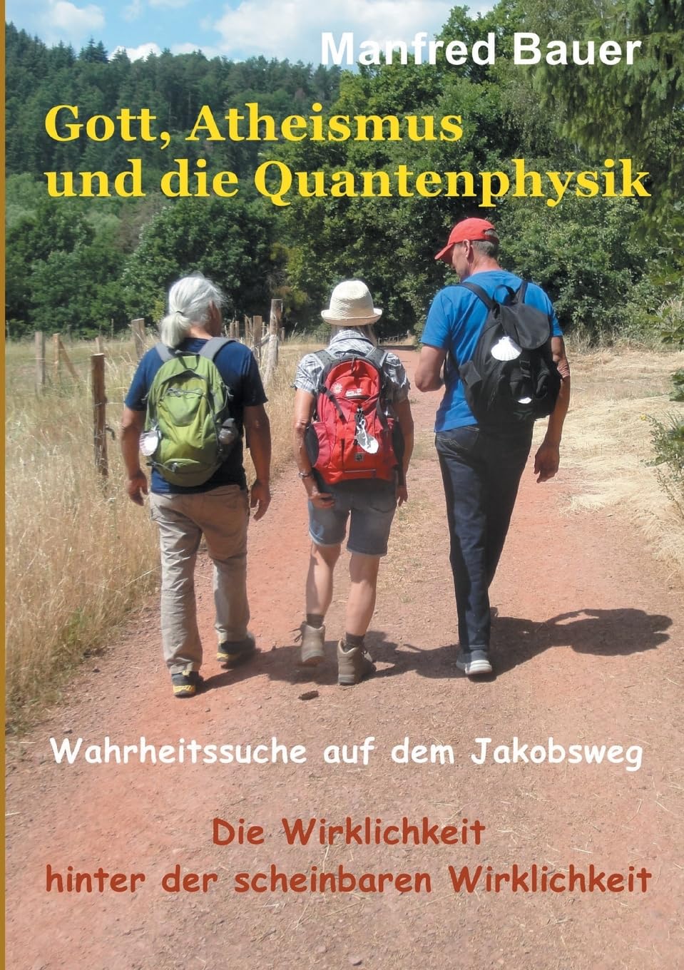 Gott, Atheismus und die Quantenphysik: Wahrheitssuche auf dem Jakobsweg. Die Wirklichkeit hinter der scheinbaren Wirklichkeit Philosophy