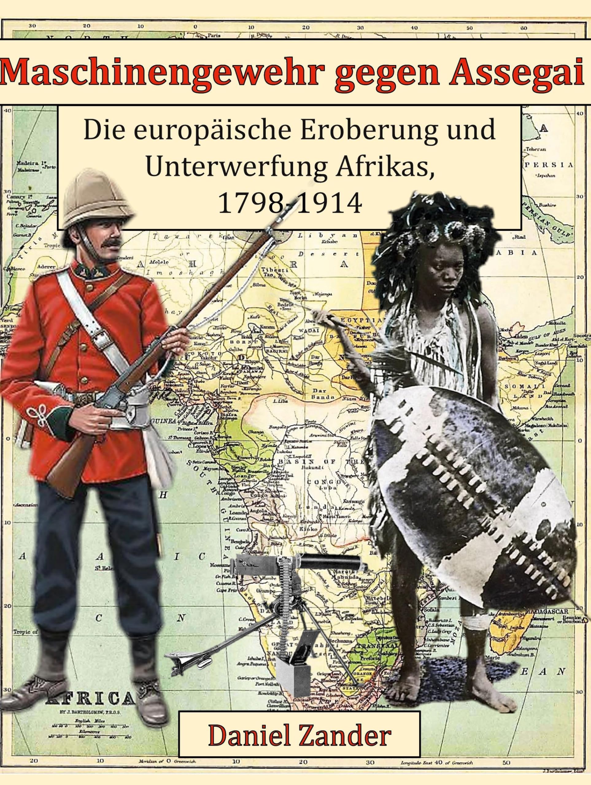 Maschinengewehr gegen Assegai: Die europäische Eroberung und Unterwerfung Afrikas, 1798-1914 Social Sciences
