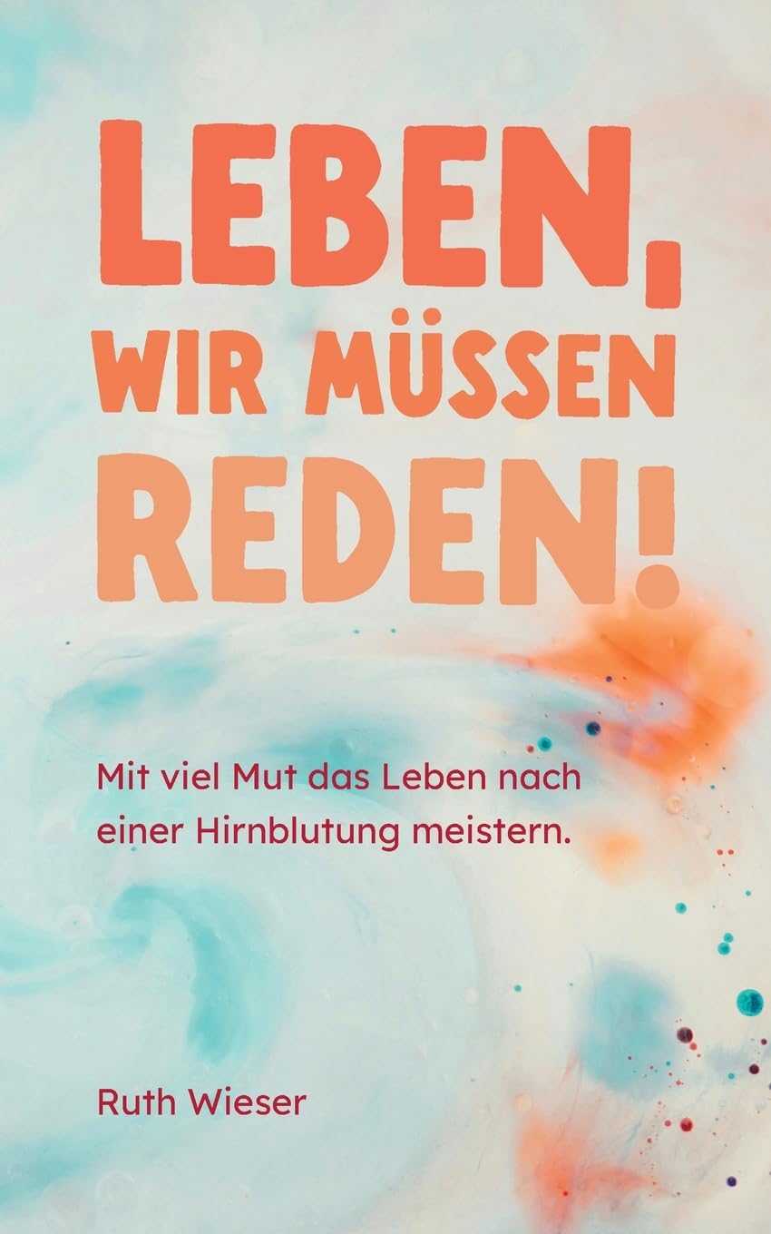 Leben, wir müssen reden!: Mit viel Mut das Leben nach einer Hirnblutung meistern. Sports