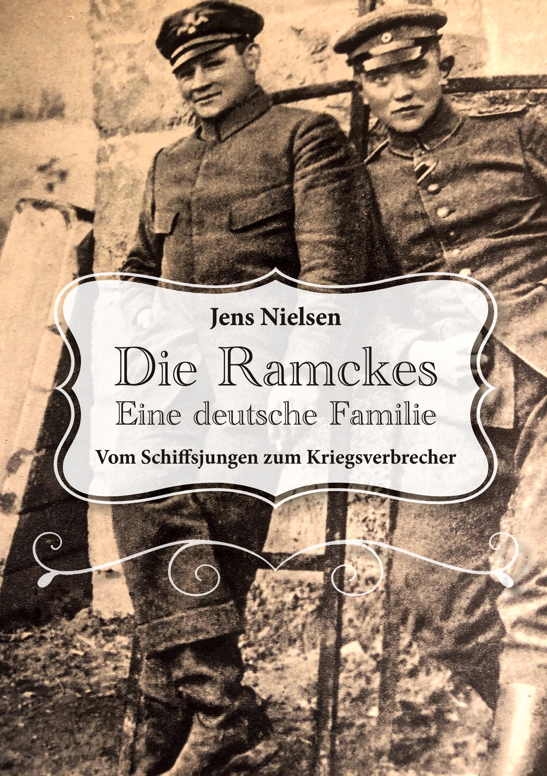 Die Ramckes Eine deutsche Familie: Vom Schiffsjungen zum Kriegsverbrecher German history