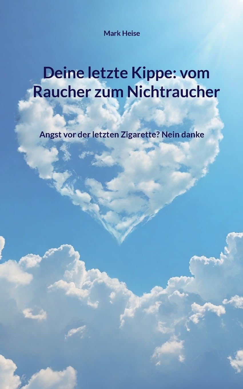 Deine letzte Kippe: vom Raucher zum Nichtraucher Health, Nutrition & Fitness