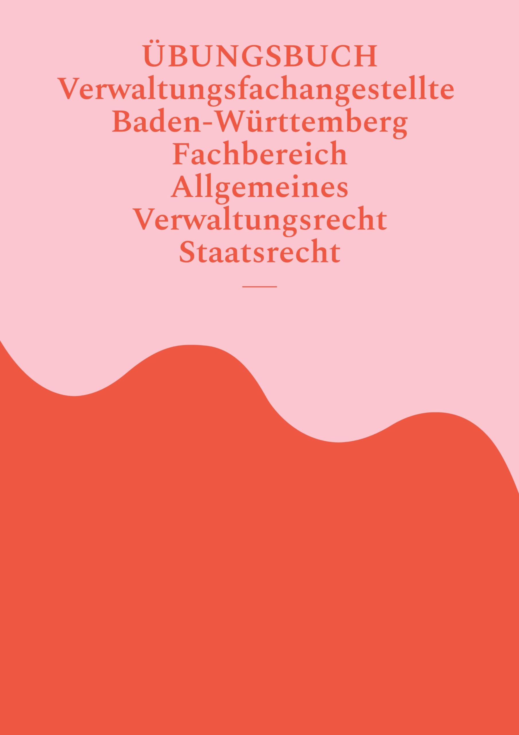 Übungsbuch Verwaltungsfachangestellte Baden-Württemberg: Fachbereich Allgemeines Verwaltungsrecht und Staatsrecht (Übungsbücher Verwaltungsfachangestellte Baden Württemberg) Law