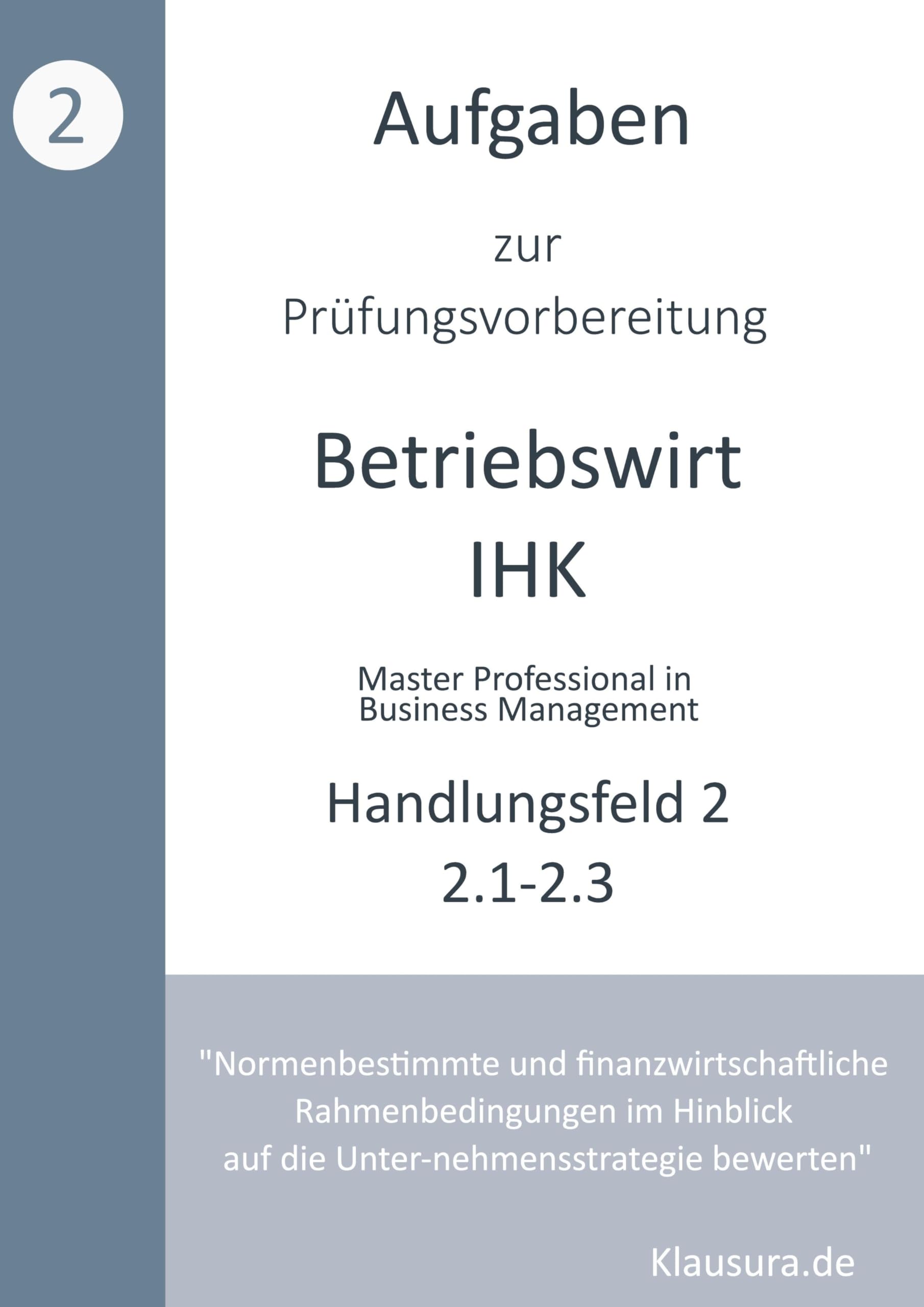 Aufgaben zur Prüfungsvorbereitung geprüfte Betriebswirte IHK: Handlungsfeld 2.1 - 2.3 Law