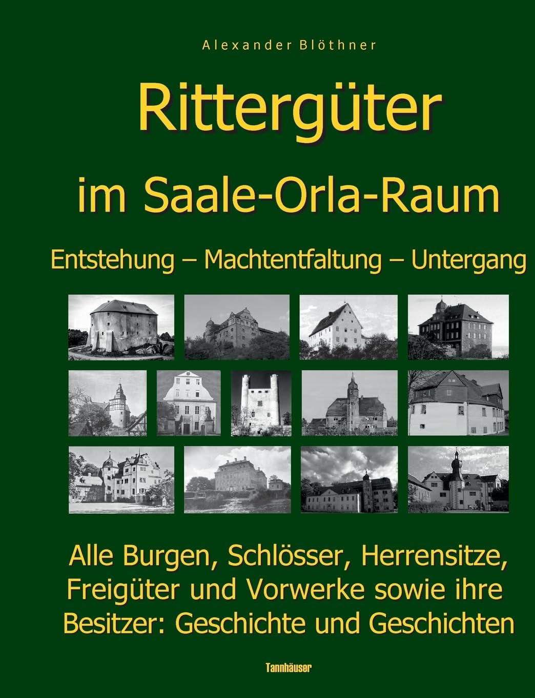 Die Geschichte der Rittergüter im Saale-Orla- und Wisenta-Raum: 280 Burgen, Schlösser, Herrensitze, Freigüter und Vorwerke sowie Ihre Besitzer: Geschichte und Geschichten Social Sciences