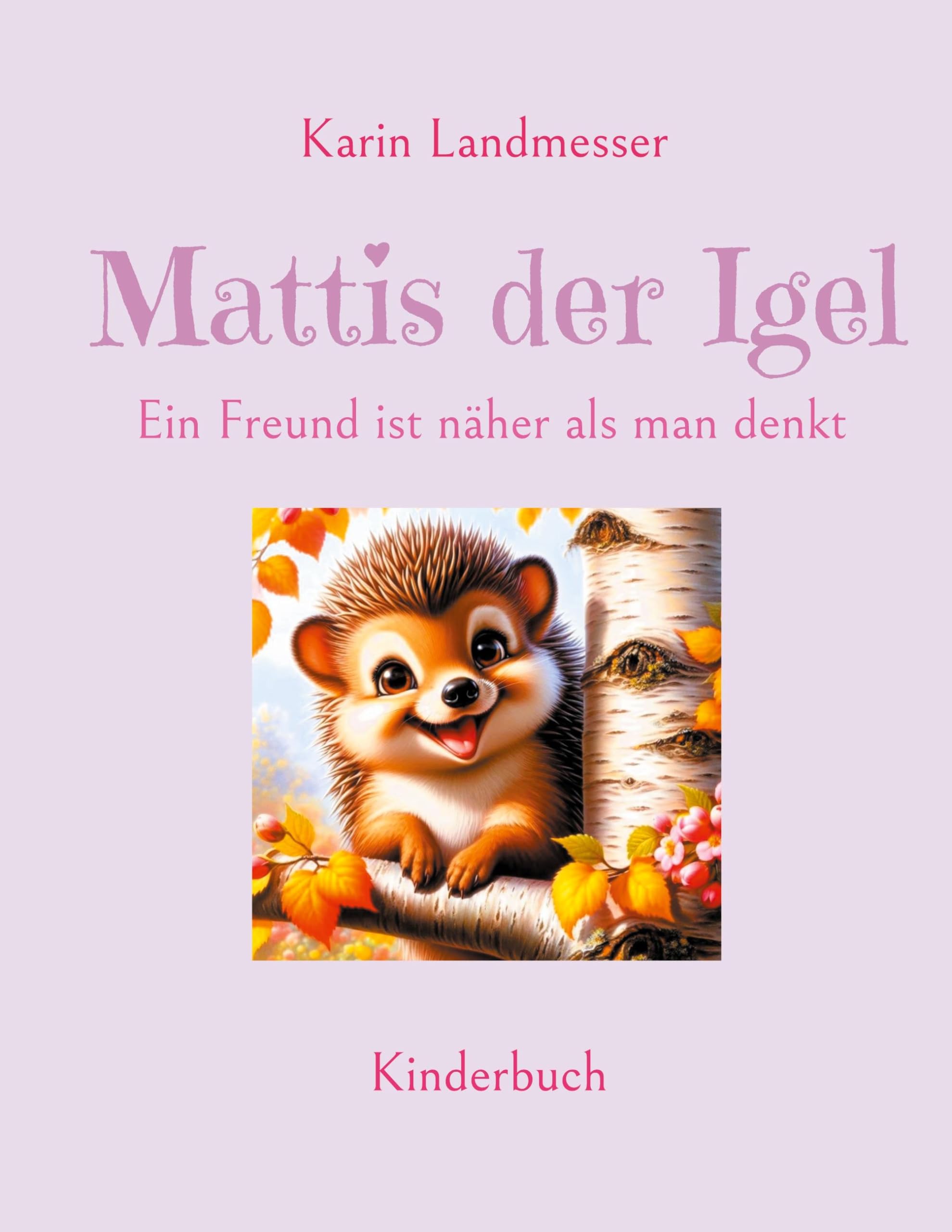 Mattis der Igel: Ein Freund ist näher als man denkt Children's books