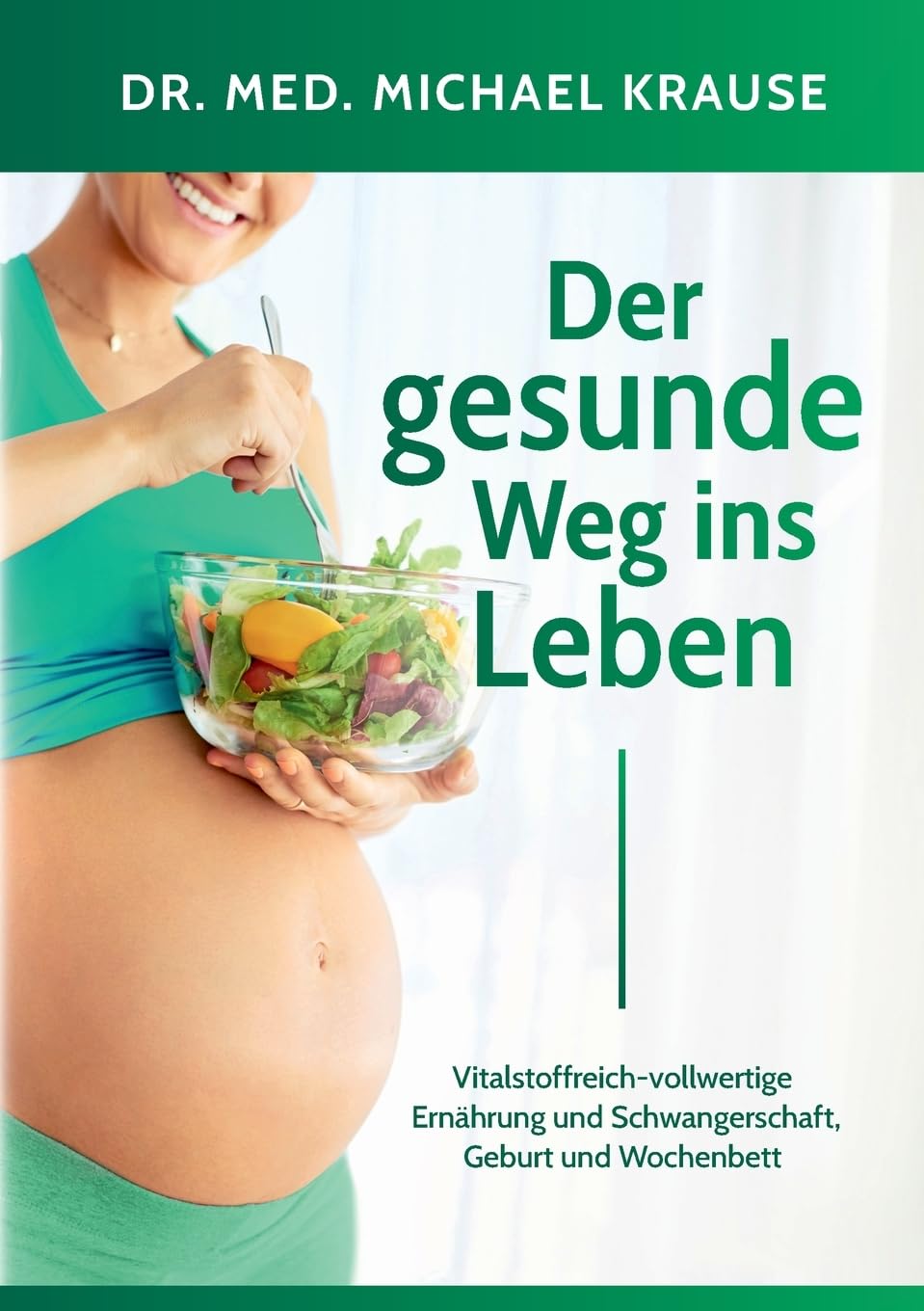 Der gesunde Weg ins Leben: Vitalstoffreich-vollwertige Ernährung und Schwangerschaft, Geburt und Wochenbett Parents & Children