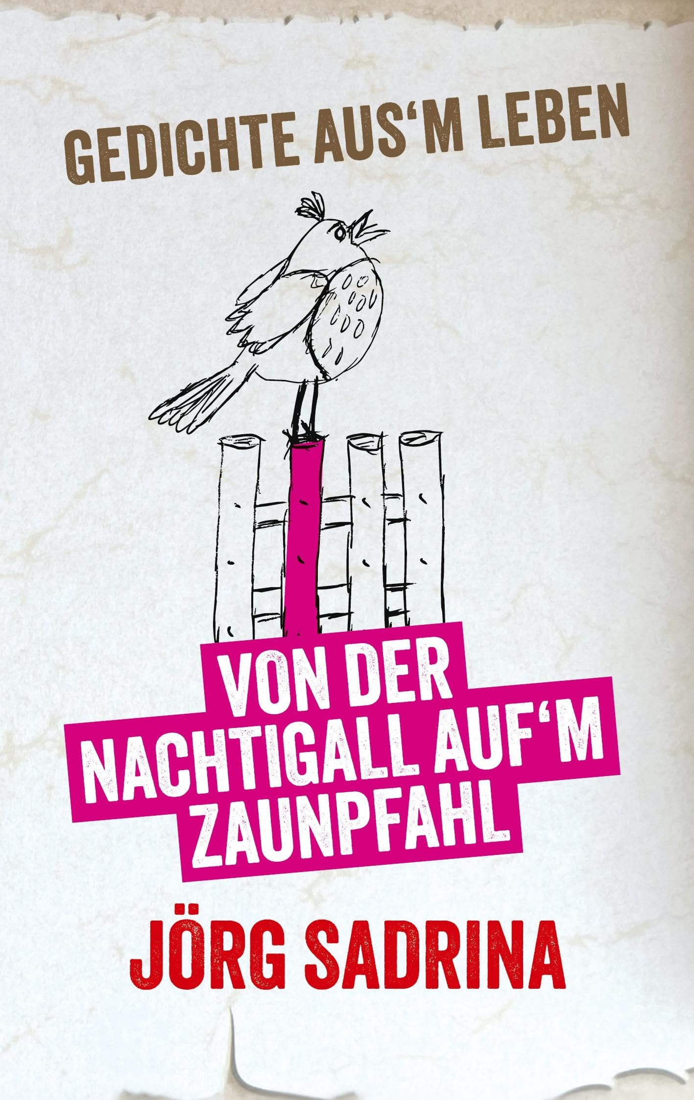 Gedichte ausm Leben: Von der Nachtigall aufm Zaunpfahl Poetry
