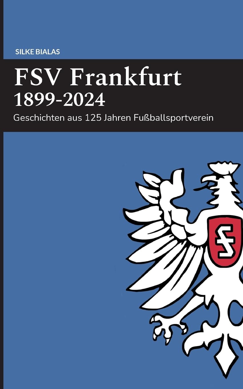FSV Frankfurt 1899-2024: Geschichten aus 125 Jahren Fußballsportverein Leisure & Fun