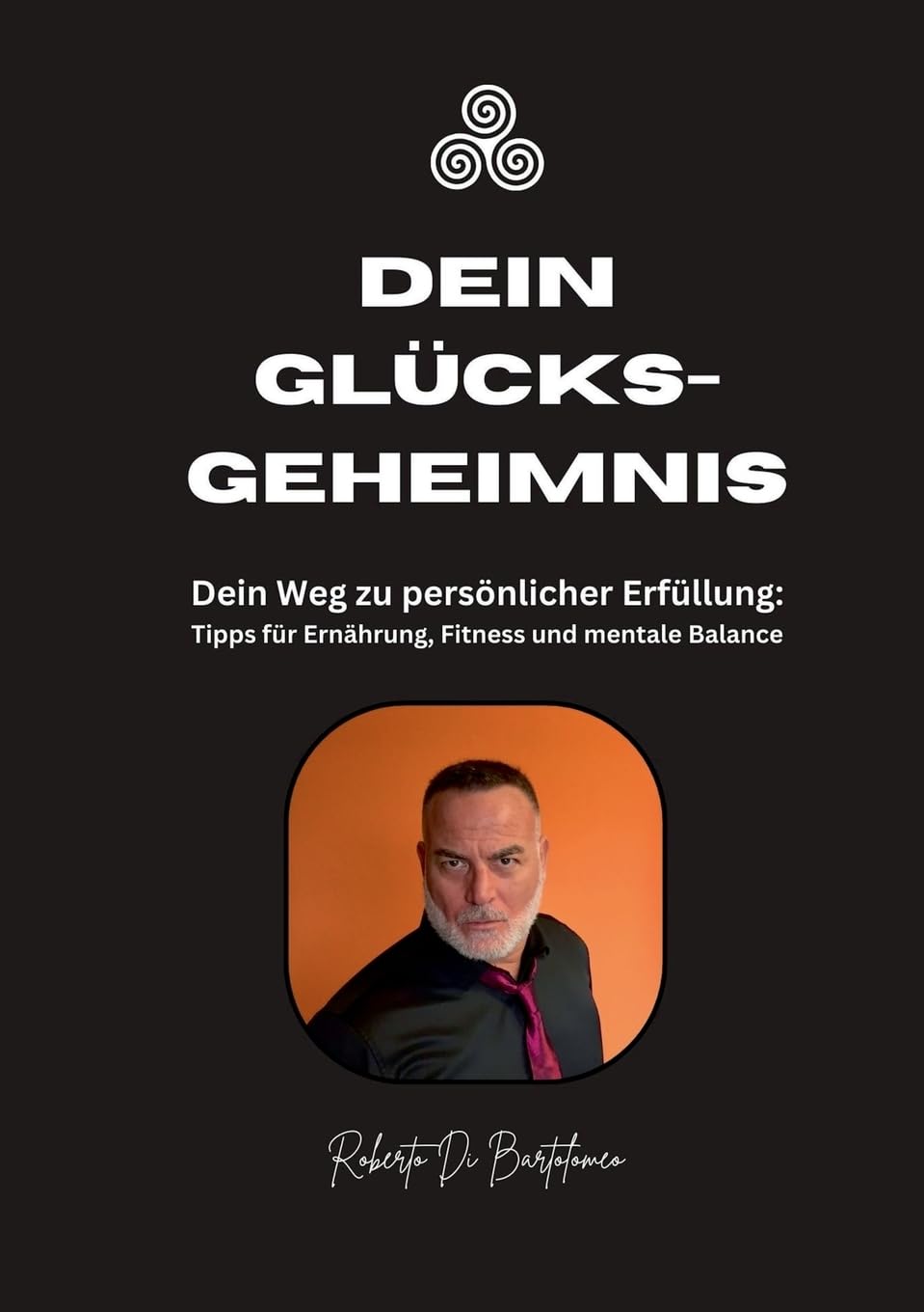 Dein Glücksgeheimnis: Dein Weg zu persönlicher Erfüllung: Tipps für Ernährung, Fitness und mentale Balance Lifestyle