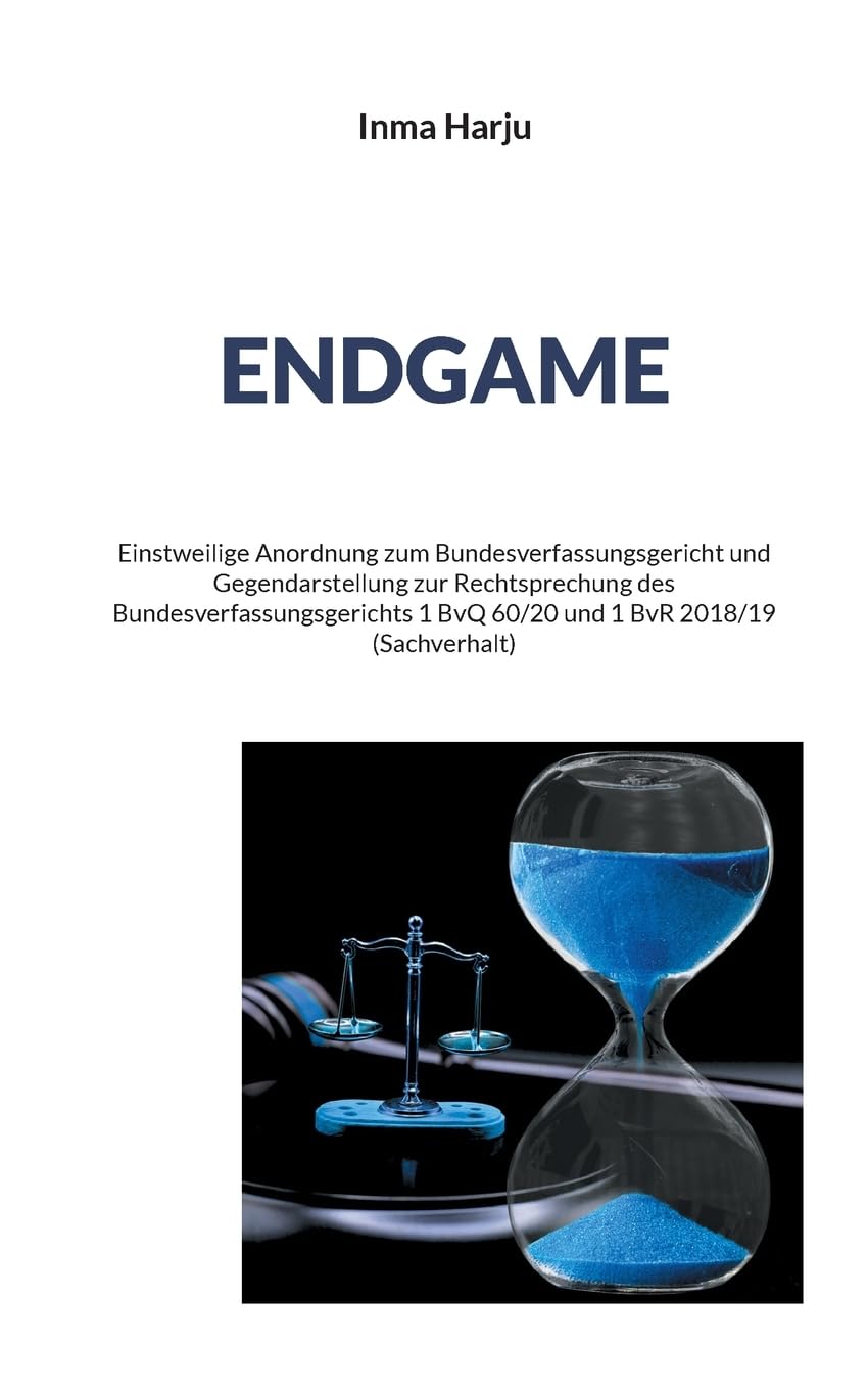 Endgame: Einstweilige Anordnung zum Bundesverfassungsgericht und Gegendarstellung zur Rechtsprechung des Bundesverfassungsgerichts 1 BvQ 60/20 und 1 BvR 2018/19 (Sachverhalt) (Rückgratlos) Personalities Books