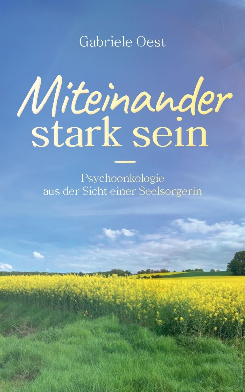 Miteinander stark sein: Psychoonkologie aus der Sicht einer Seelsorgerin Art & Literature