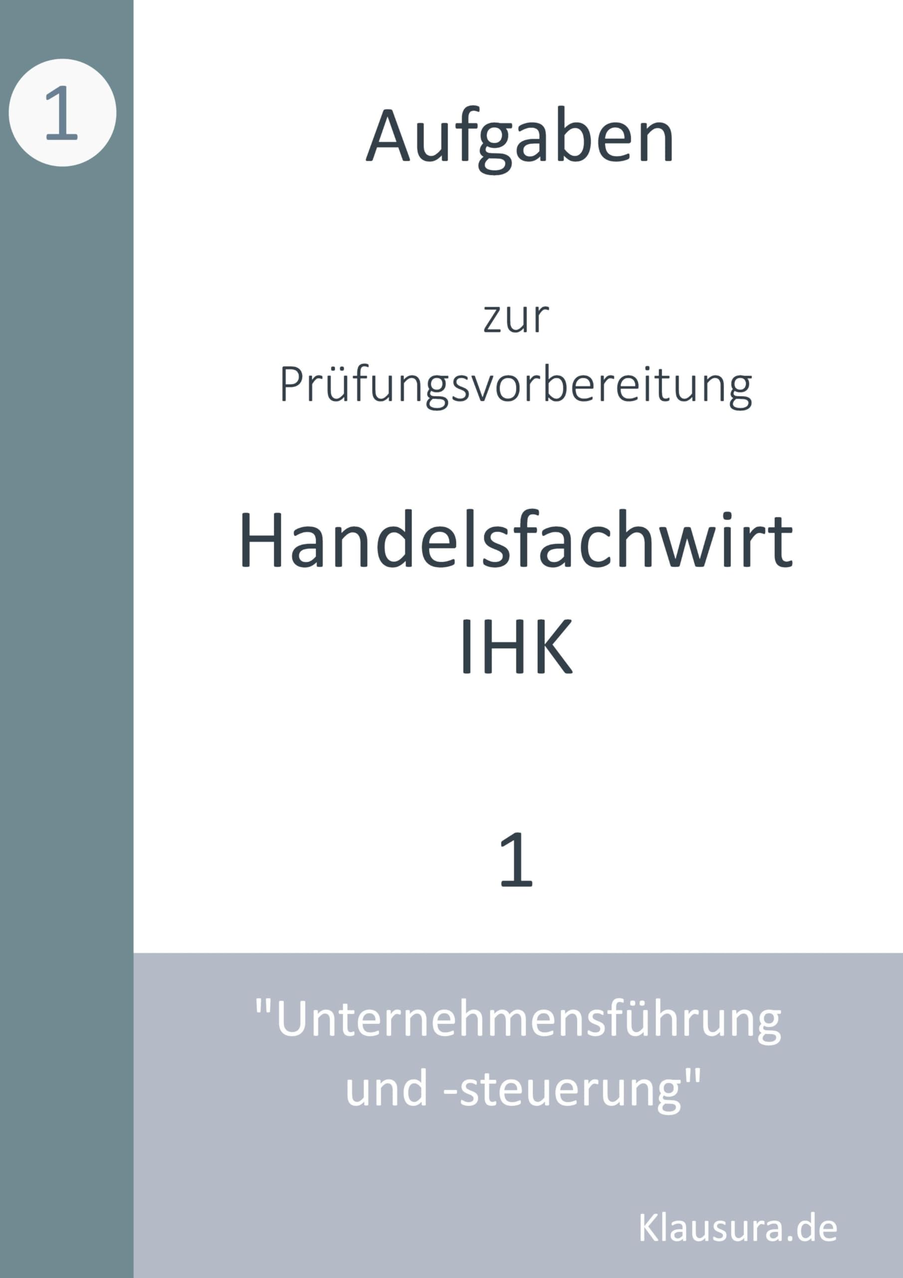 Aufgaben zur Prüfungsvorbereitung geprüfte Handelsfachwirte IHK: Unternehmensführung und -steuerung Law