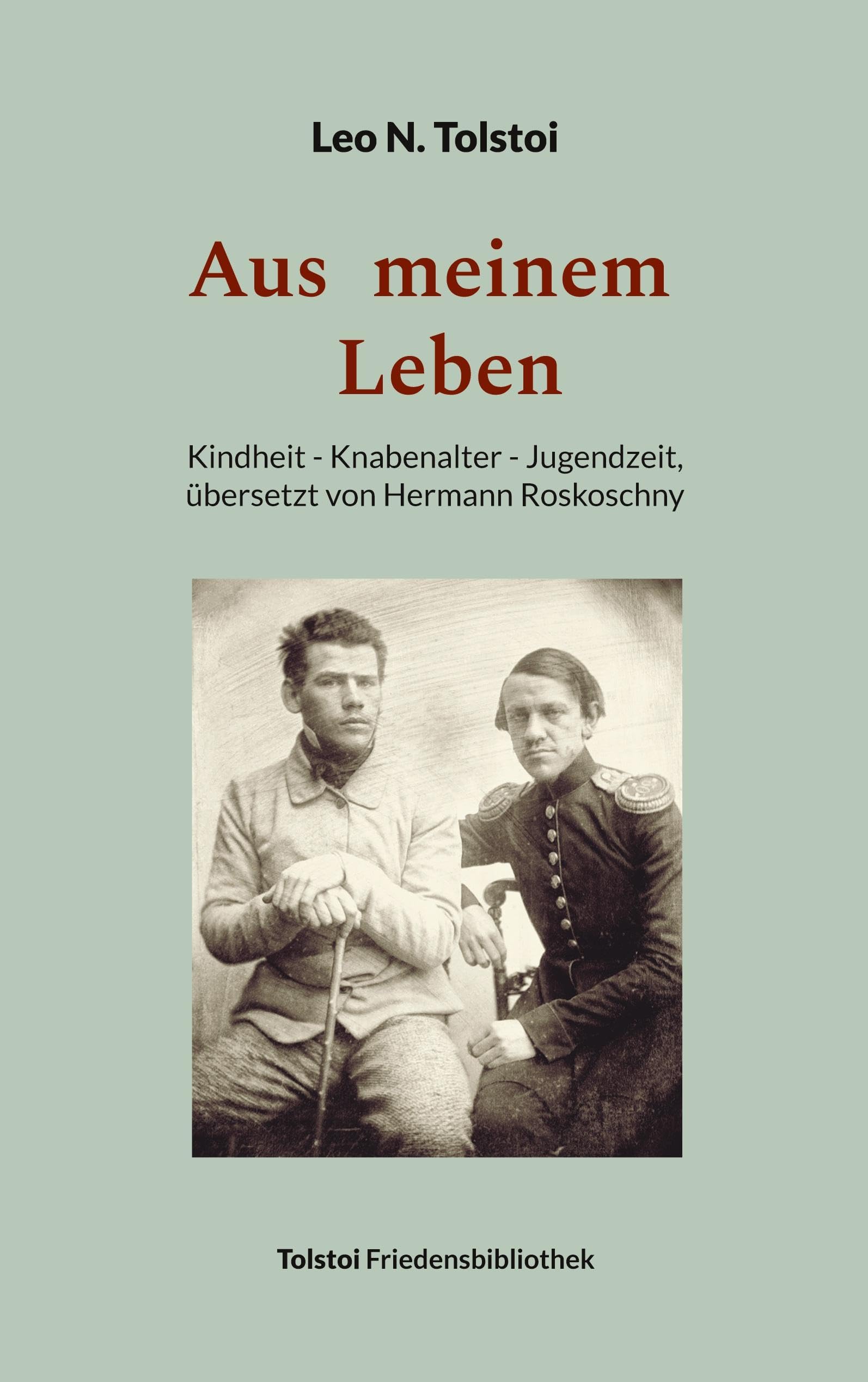Aus meinem Leben: Kindheit - Knabenalter - Jugendzeit, übersetzt von Hermann Roskoschny (Tolstoi-Friedensbibliothek C) Personalities Books