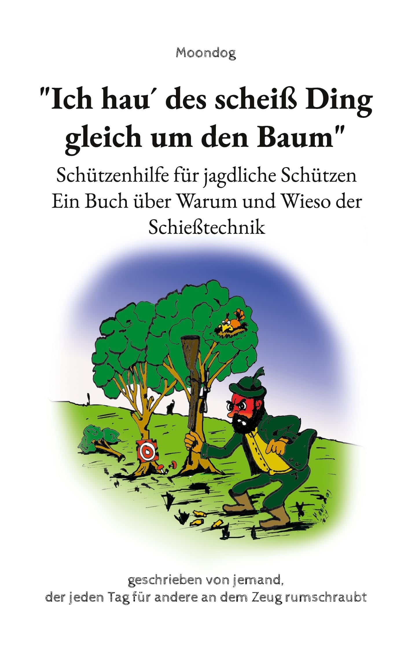 "Ich hau´ des scheiß Ding gleich um den Baum": Schützenhilfe für jagdliche Schützen Leisure & Fun