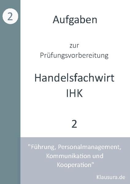 Aufgaben zur Prüfungsvorbereitung geprüfte Handelsfachwirte IHK: Führung, Personalmanagement, Kommunikation und Kooperation Law