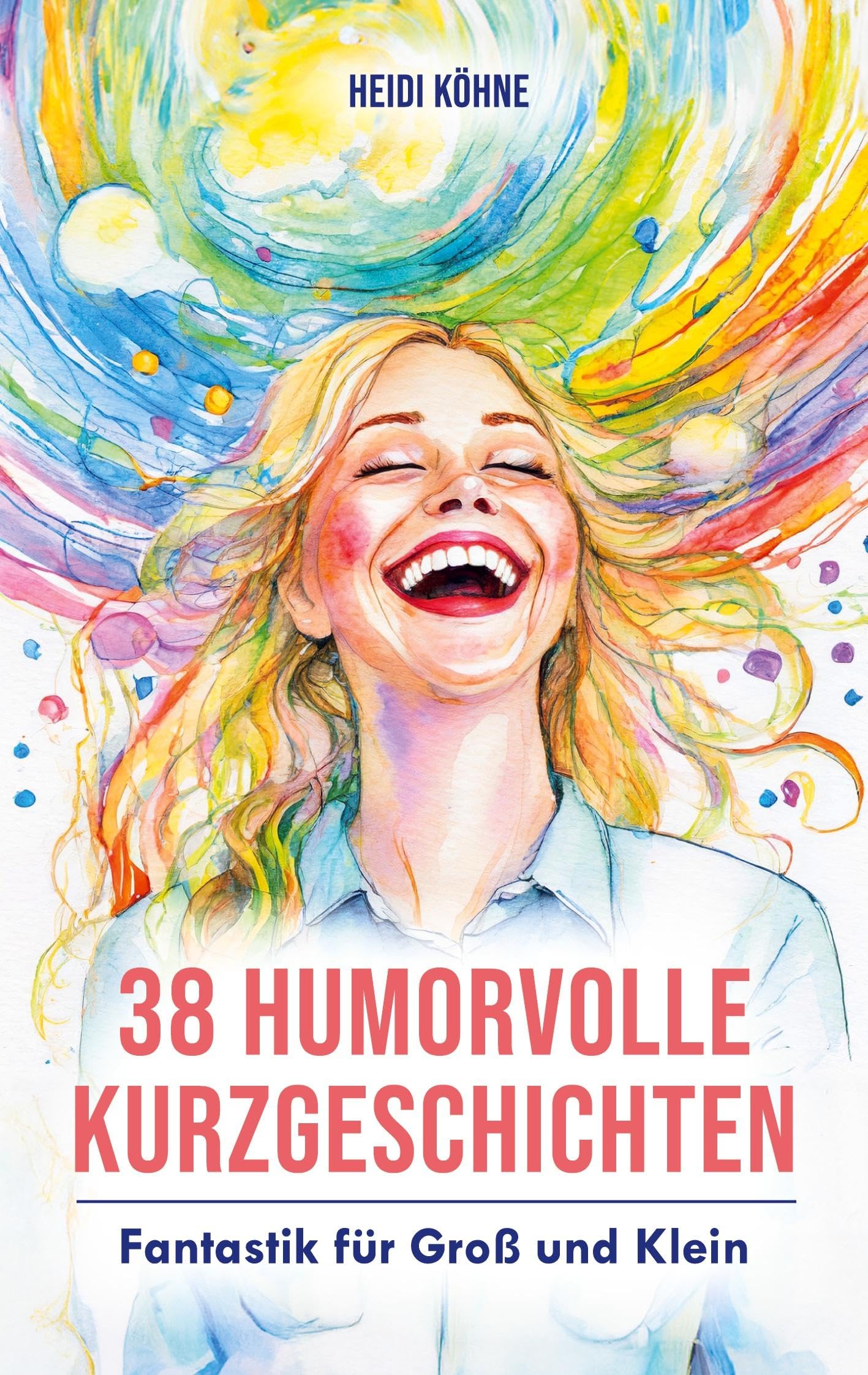 38 Humorvolle Kurzgeschichten: Fantastik für Groß und Klein Essays & Short Stories