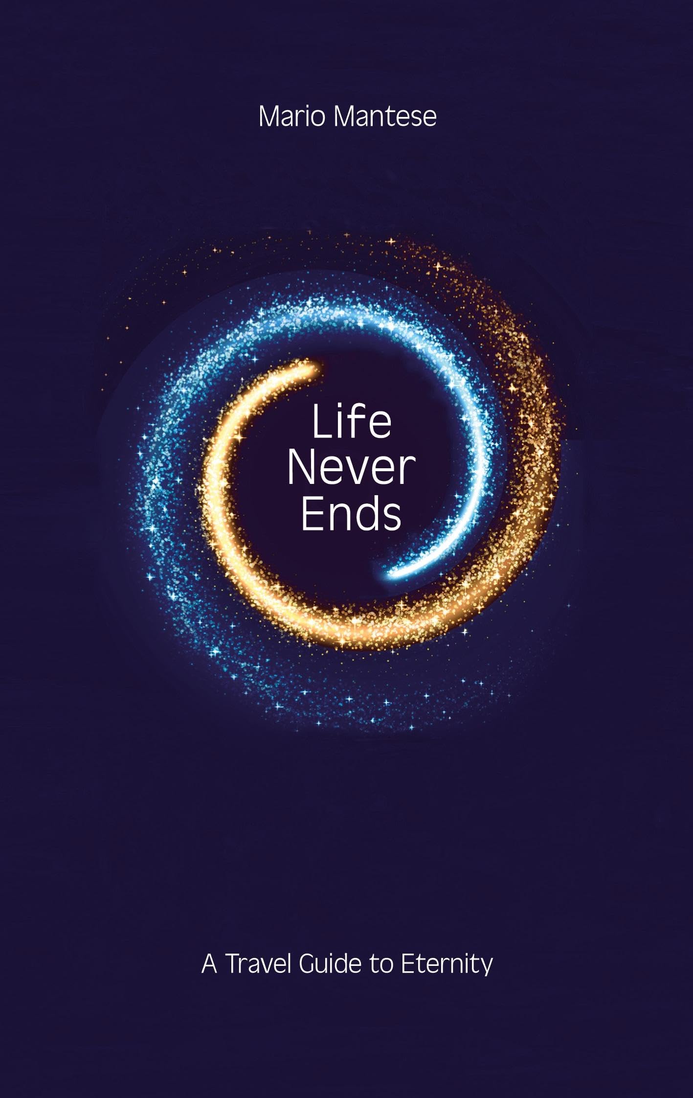 Life Never Ends: A Travel Guide to Eternity Lifestyle
