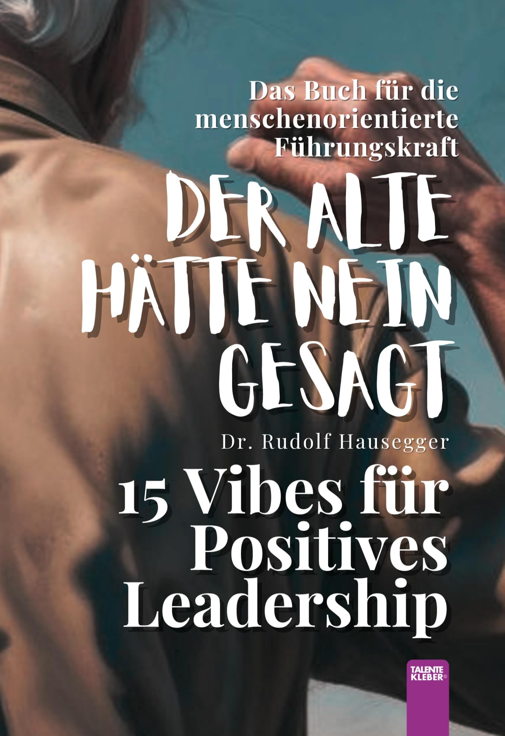 Der Alte Hätte Nein Gesagt: 15 Vibes für Positives Leadership Law