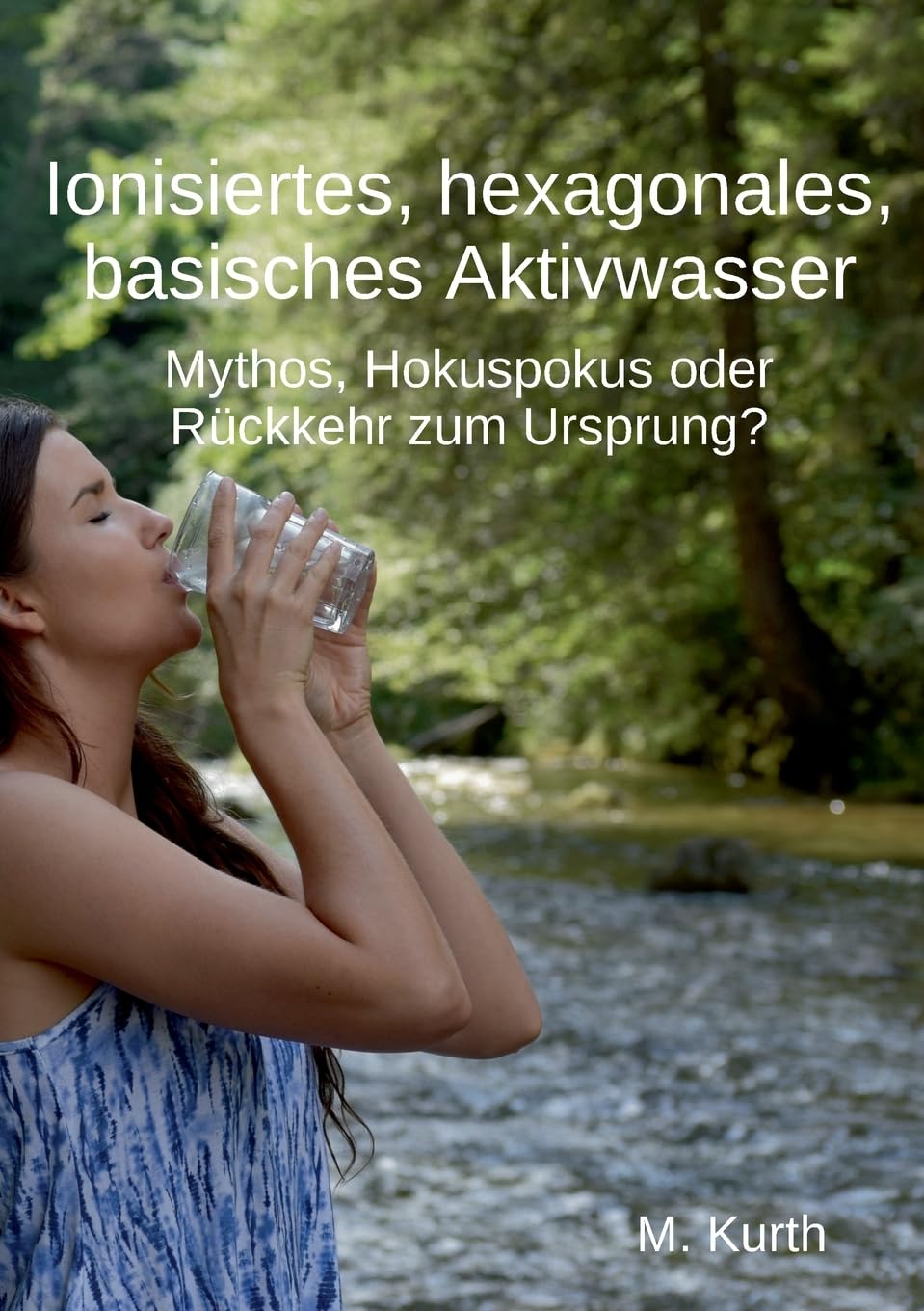Ionisiertes, hexagonales, basisches Aktivwasser: Mythos, Hokuspokus oder Rückkehr zum Ursprung? Health, Nutrition & Fitness
