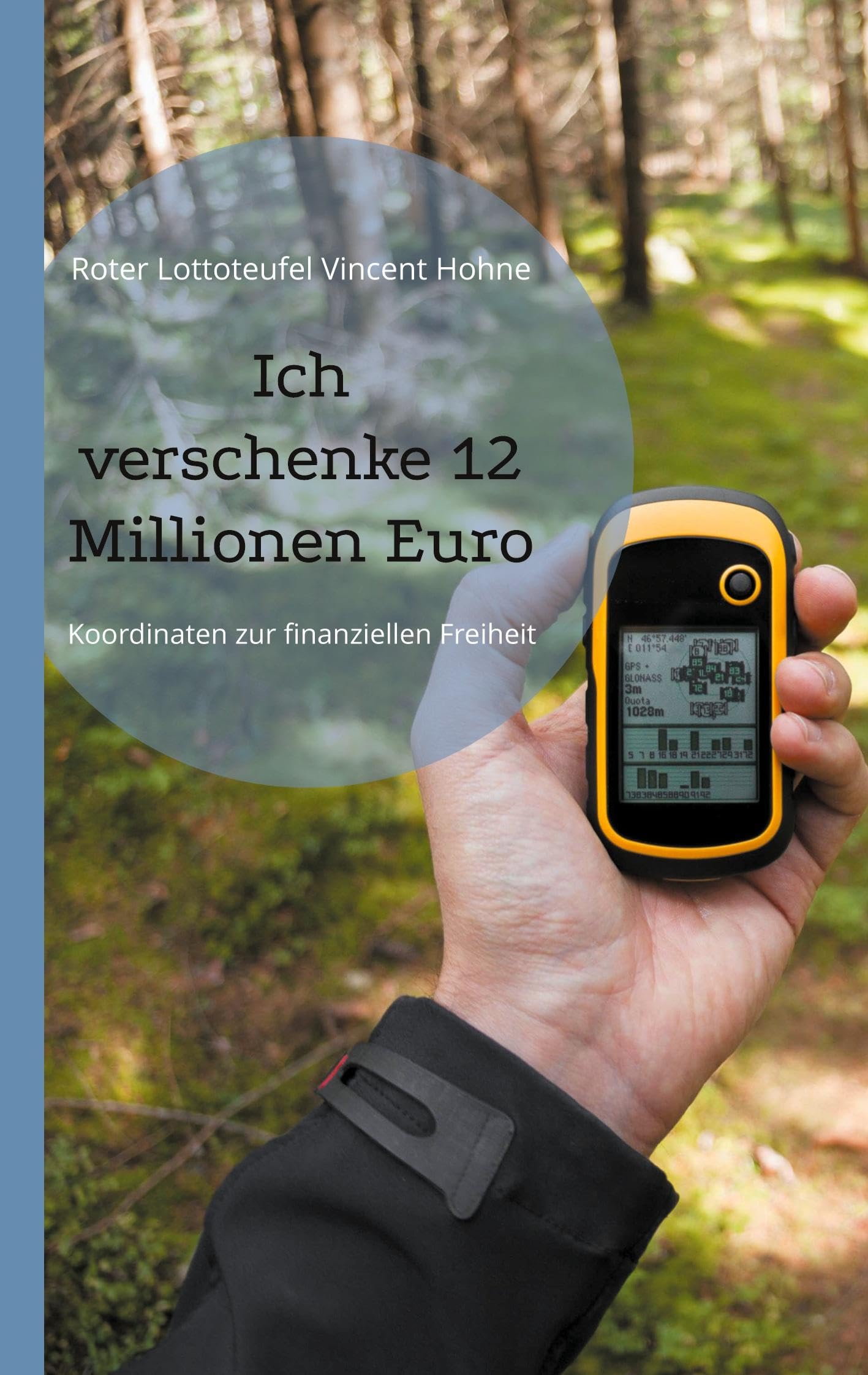 Ich verschenke 12 Millionen Euro: Koordinaten zur finanziellen Freiheit Business, Finance & Career
