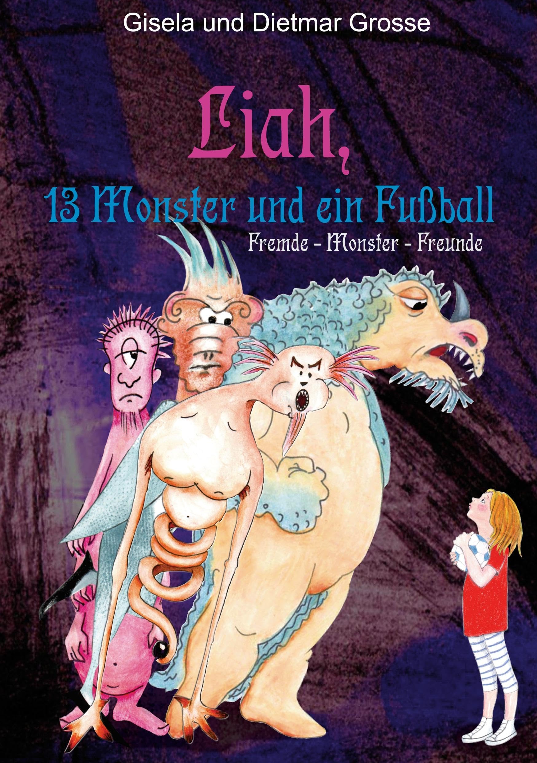 Liah, 13 Monster und ein Fußball: Fremde, Monster, Freunde Novels & Short Stories
