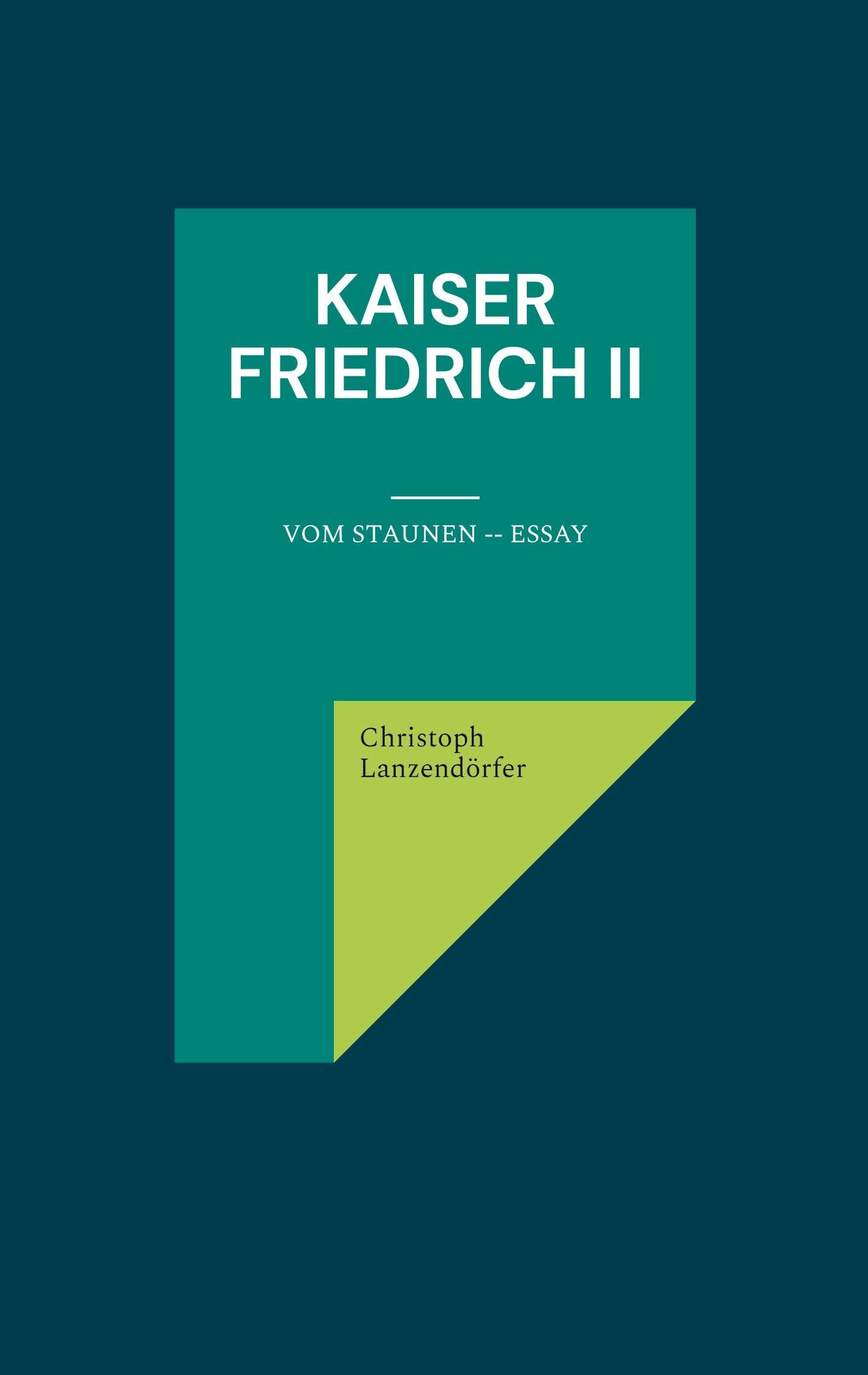 Kaiser Friedrich II: Vom Staunen -- Essay Historical Fiction