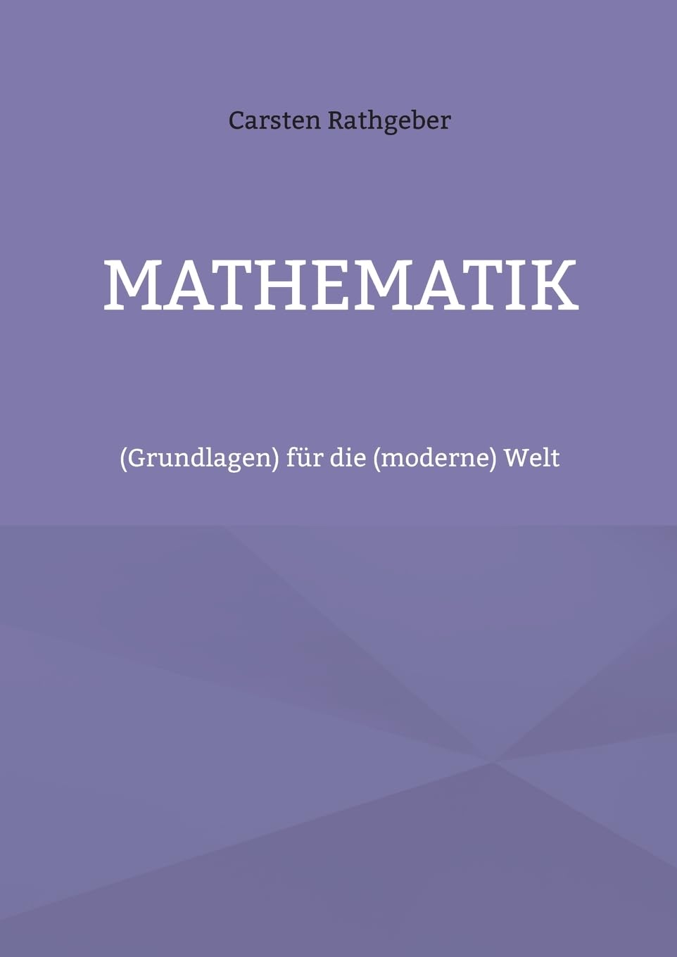 Mathematik: (Grundlagen) für die (moderne) Welt Mathematics