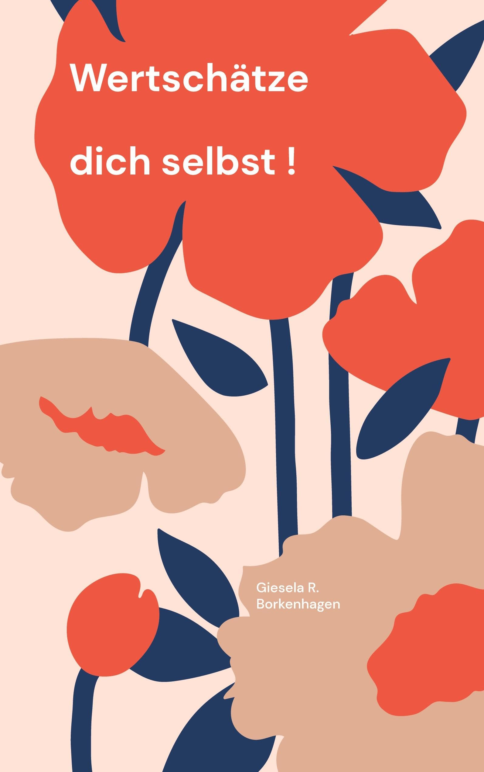 Wertschätze dich selbst!: Eine Reise zur Selbstfürsorge und Selbstliebe Lifestyle