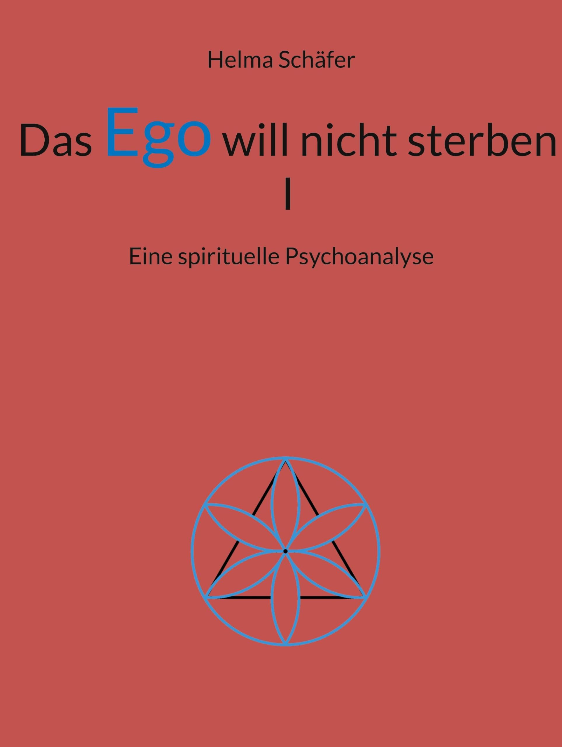 Das Ego will nicht sterben I: Eine spirituelle Psychoanalyse Psychology