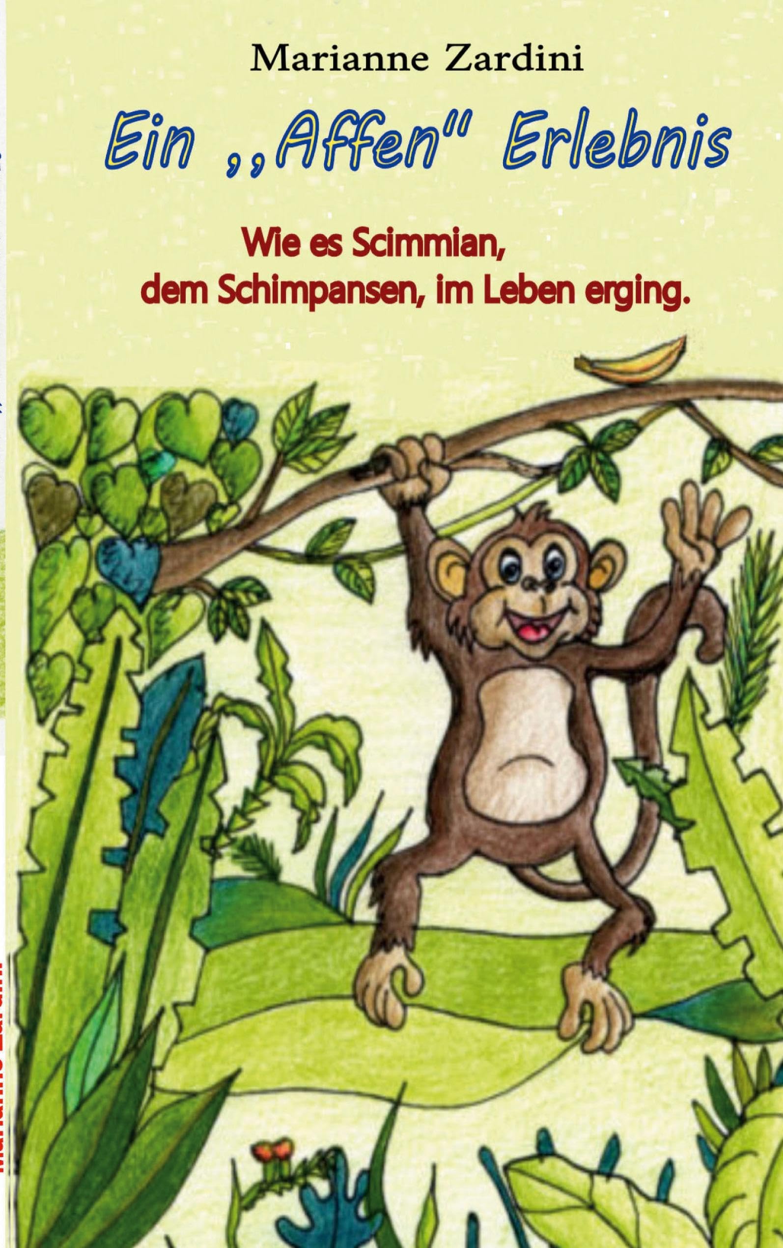 Ein ,,Affen''Erlebnis: Wie es Scimmian, dem Schimpansen, im Leben erging Novels & Short Stories