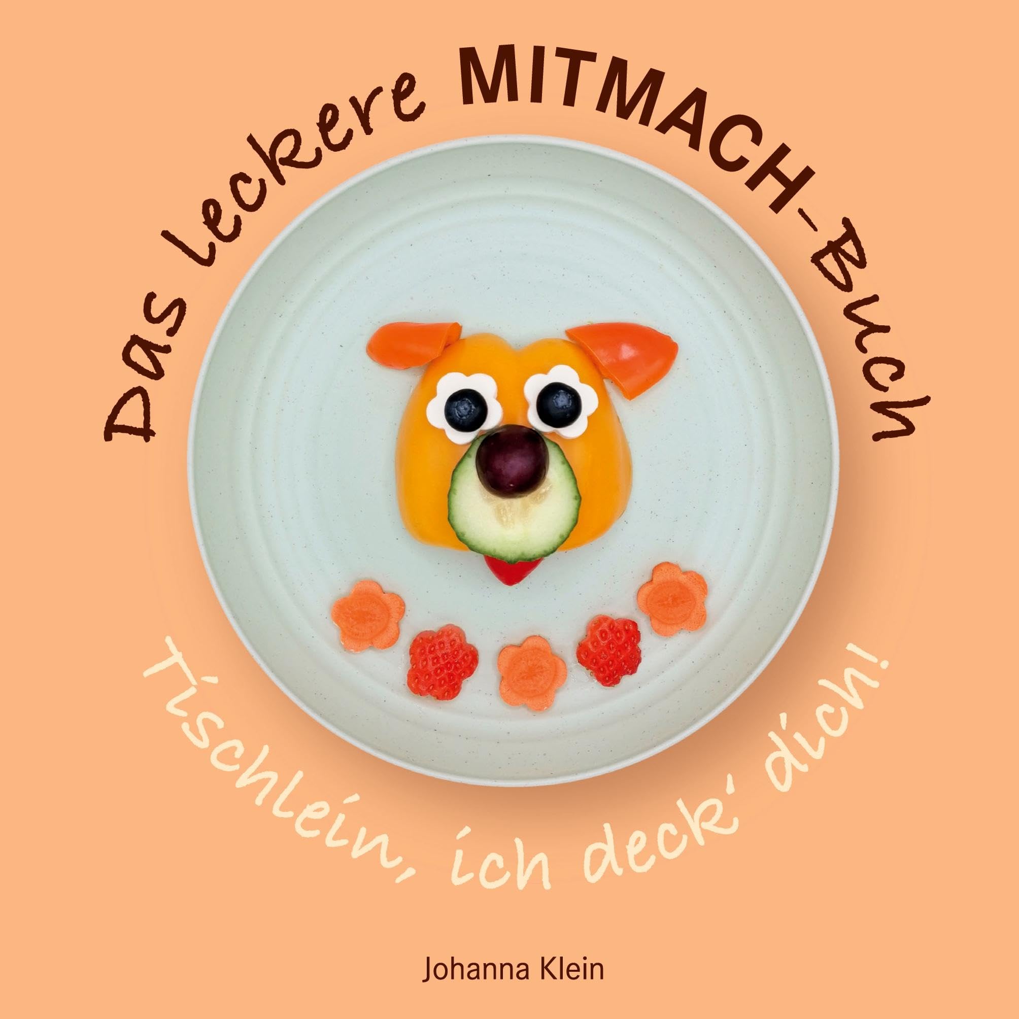 Das leckere MITMACH-Buch: Tischlein, ich deck' dich! Leisure, Home & Garden