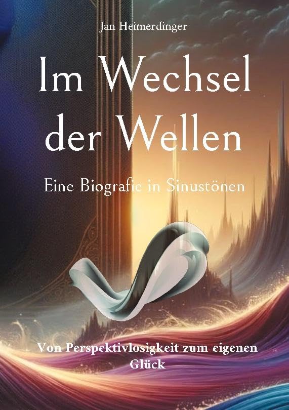 Im Wechsel der Wellen - Eine Biografie in Sinustönen: Von Perspektivlosigkeit zum eigenen Glück Personalities