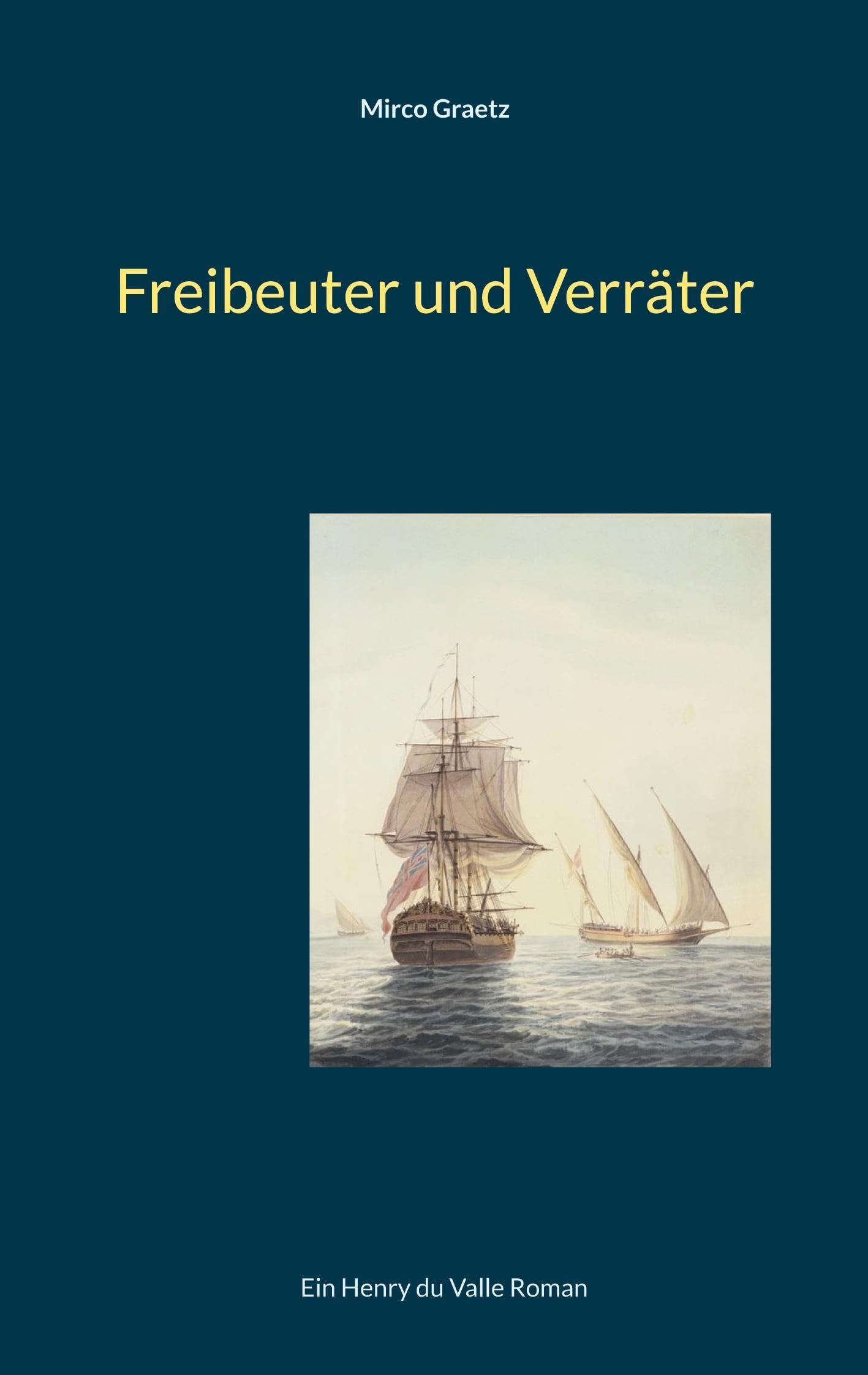 Freibeuter und Verräter: Ein Henry du Valle Roman (Henry du Valle-Reihe) Historical Fiction