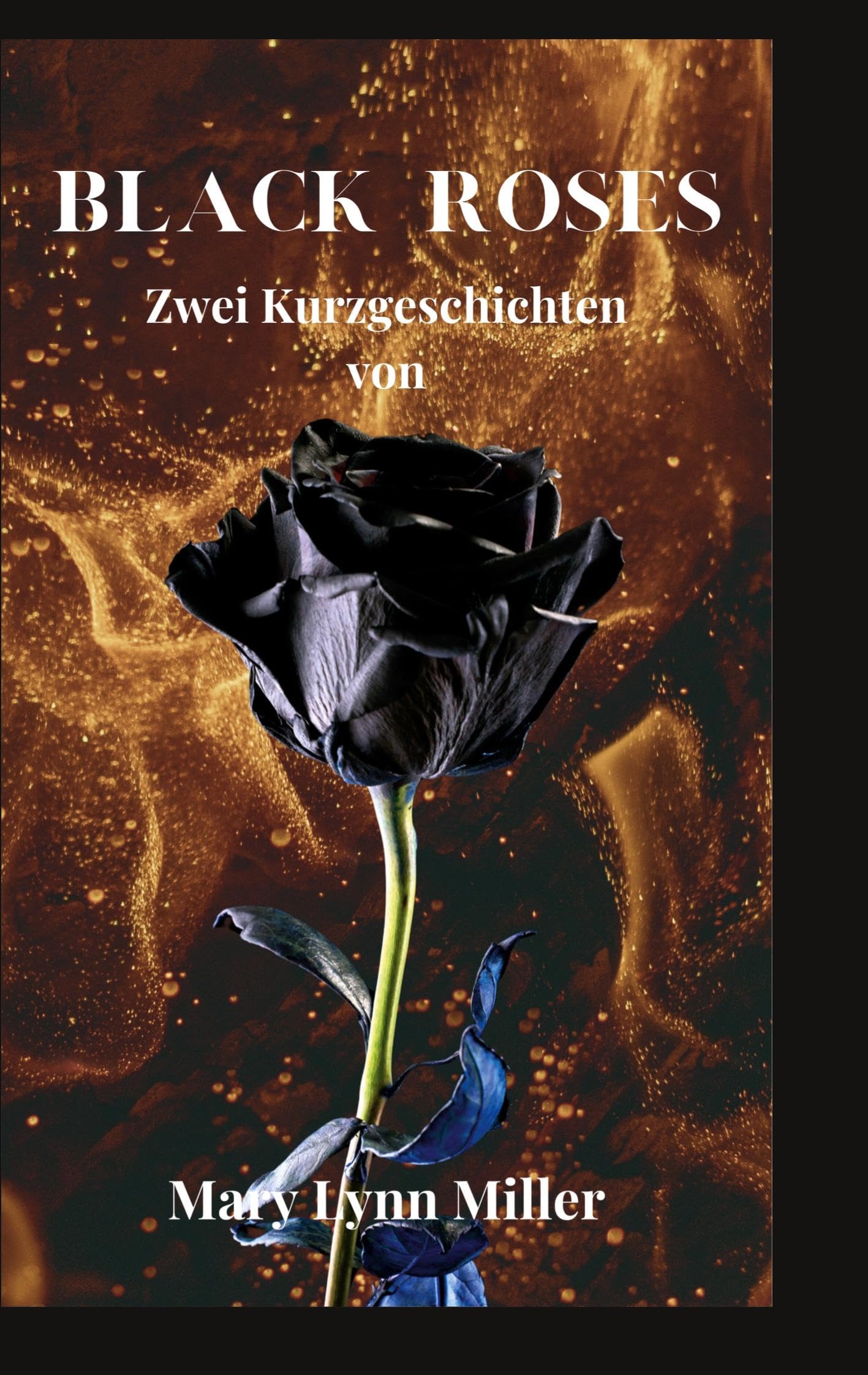 Black Roses: Zwei Kurzgeschichten von Mary Lynn Miller Politics & History