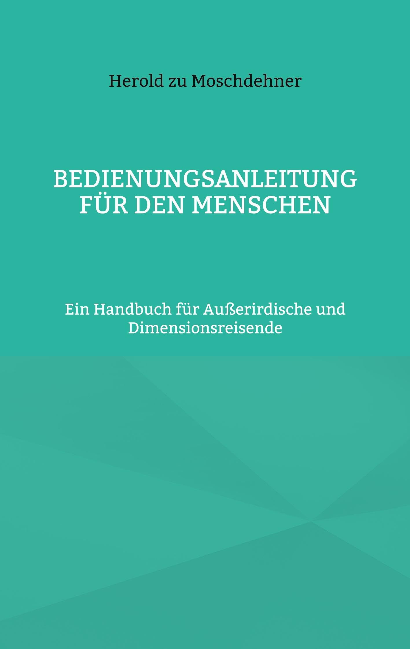 Bedienungsanleitung für den Menschen: Ein Handbuch für Außerirdische und Dimensionsreisende Religion & Esotericism