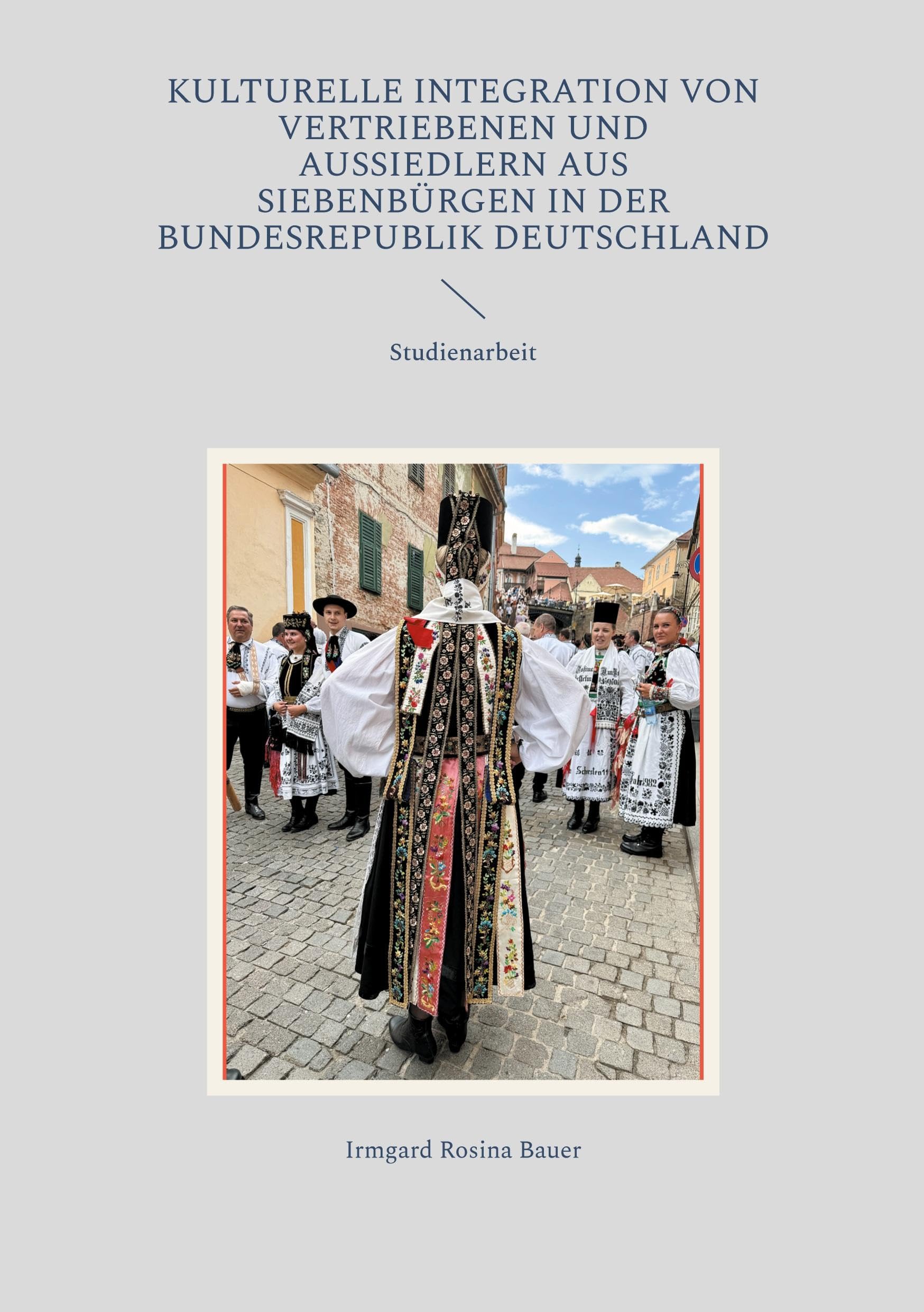 Kulturelle Integration von Vertriebenen und Aussiedlern aus Siebenbürgen in der Bundesrepublik Deutschland: Studienarbeit Books