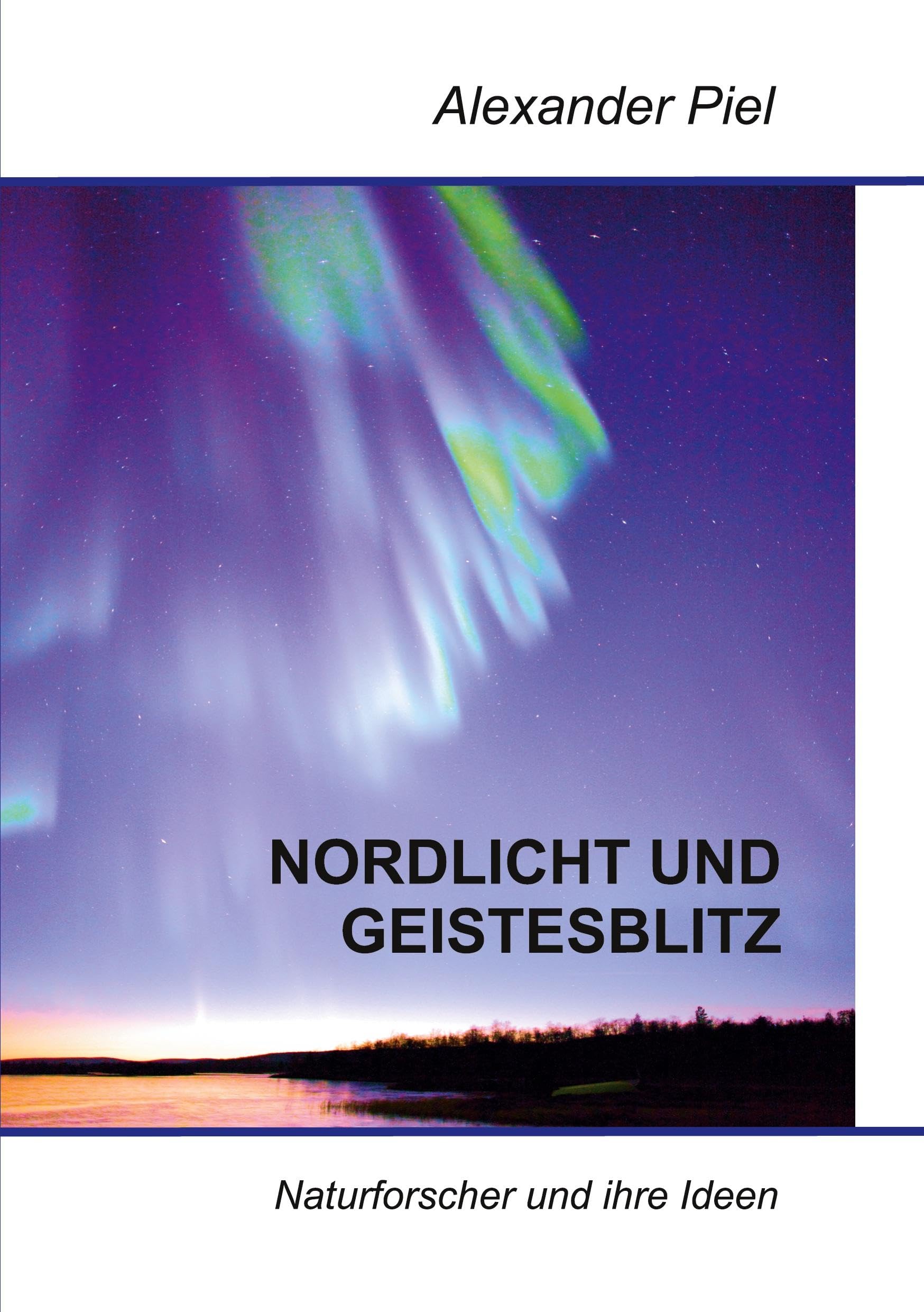 Nordlicht und Geistesblitz: Naturforscher und ihre Ideen Business & Technology