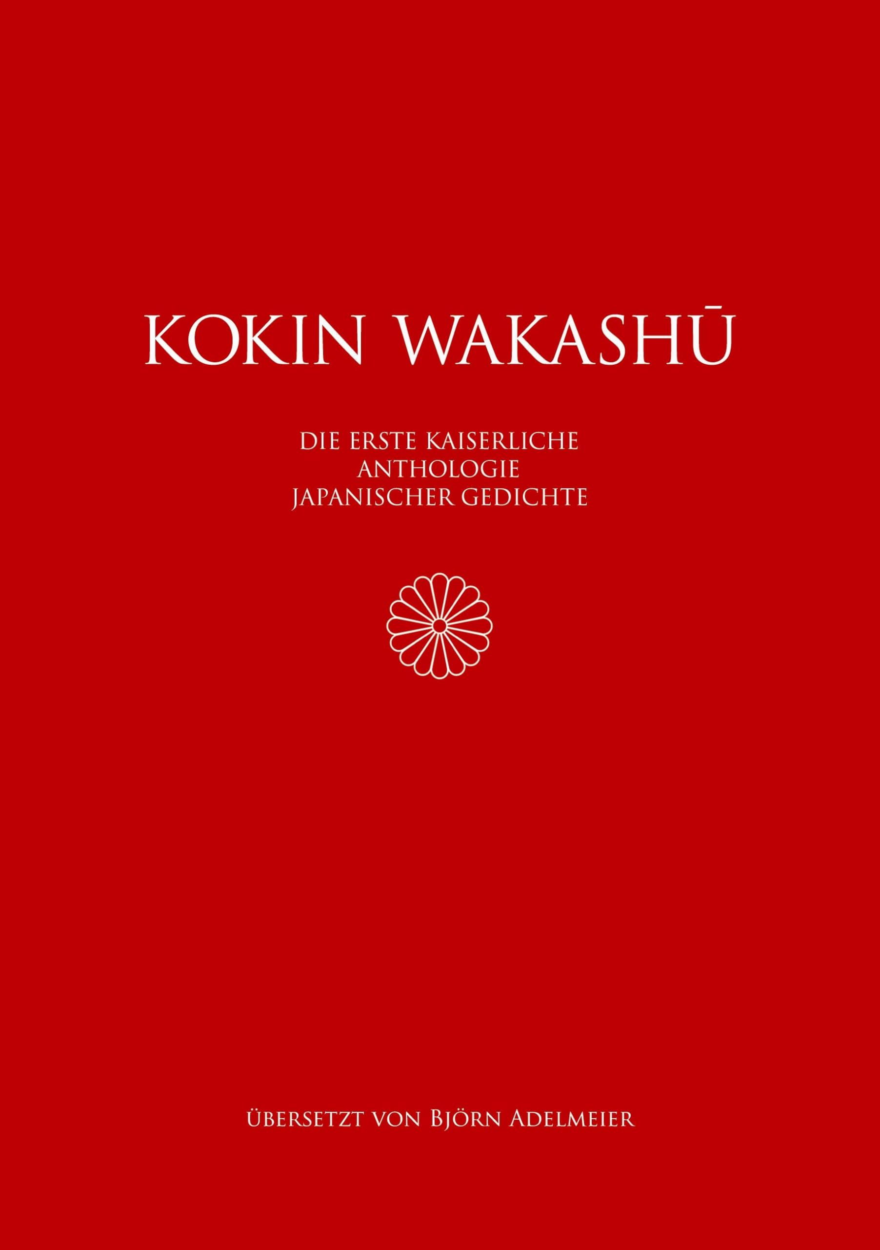 Kokin wakashû: Die erste kaiserliche Anthologie japanischer Gedichte Poetry