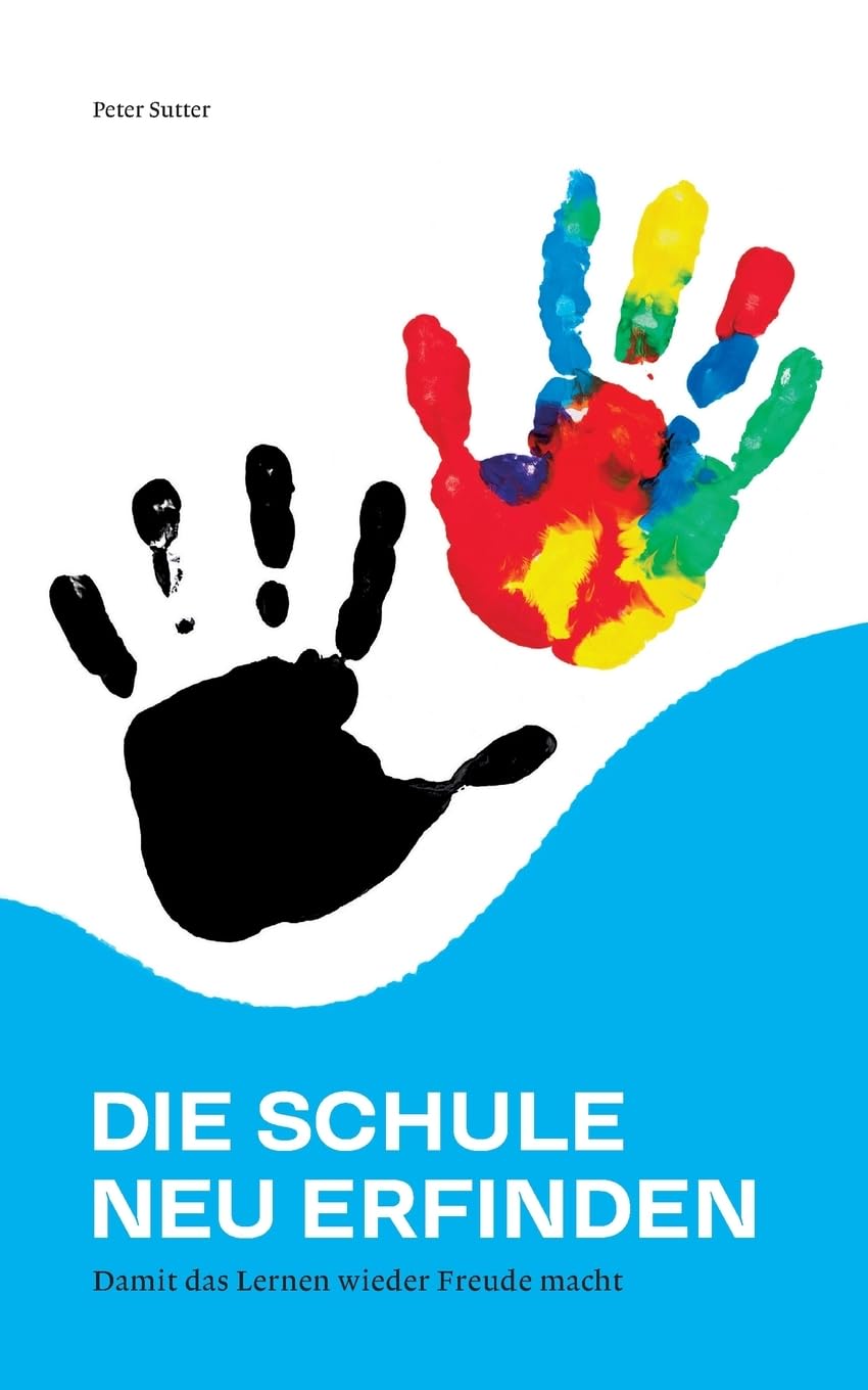 Die Schule neu erfinden: Damit das Lernen wieder Freude macht Learning & Reference