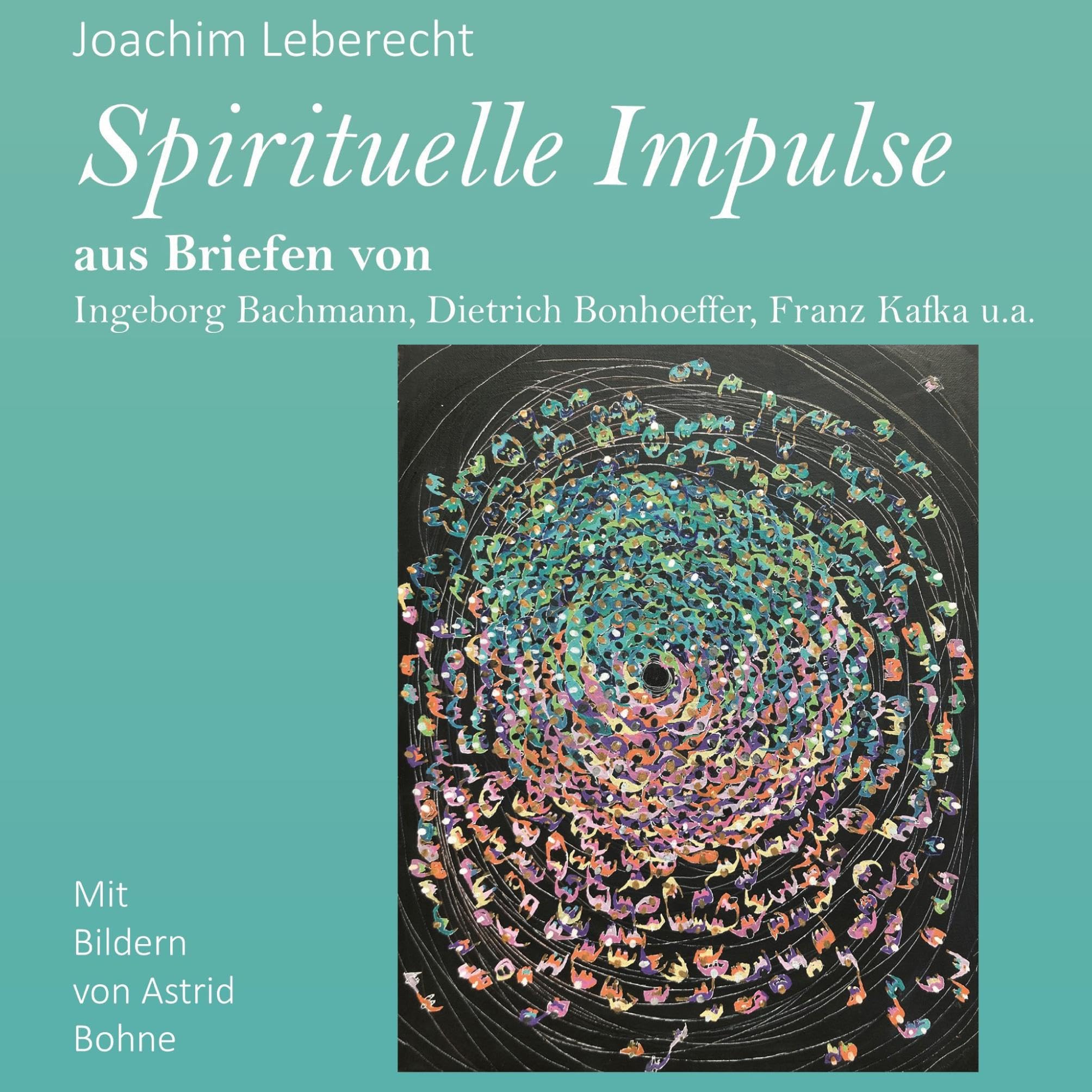 Spirituelle Impulse: aus Briefen von Ingeborg Bachmann, Dietrich Bonhoeffer, Franz Kafka u.a. Religion & Esotericism