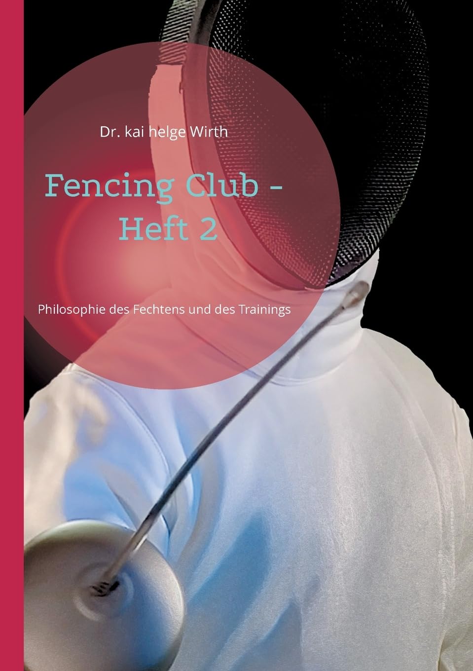 Fencing Club - Heft 2: Philosophie des Fechtens und des Trainings Leisure & Fun