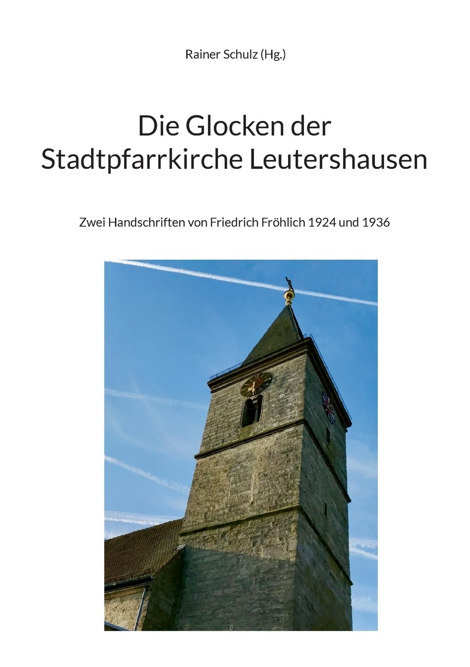 Die Glocken der Stadtpfarrkirche Leutershausen: Zwei Handschriften von Friedrich Fröhlich 1924 und 1936 Film, Art & Culture