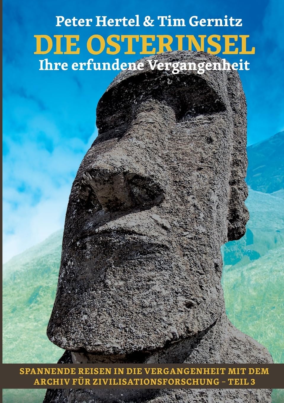 Die Osterinsel: Ihre erfundene Vergangenheit (Spannende Reisen in die Vergangenheit) Law