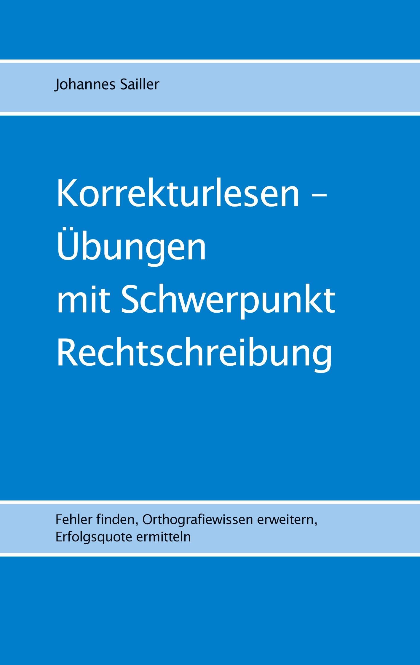 Korrekturlesen - Übungen mit Schwerpunkt Rechtschreibung: Fehler finden, Orthografiewissen erweitern, Erfolgsquote ermitteln (Übungen im Korrekturlesen) General education