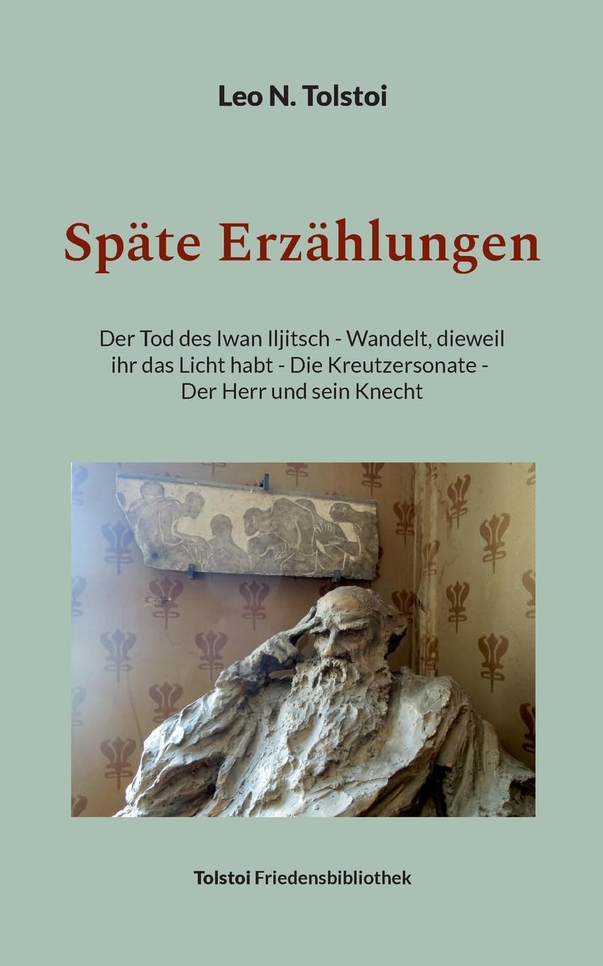 Späte Erzählungen: Der Tod des Iwan Iljitsch - Wandelt, dieweil ihr das Licht habt - Die Kreutzersonate - Der Herr und sein Knecht (Tolstoi-Friedensbibliothek C) Contemporary literature Books