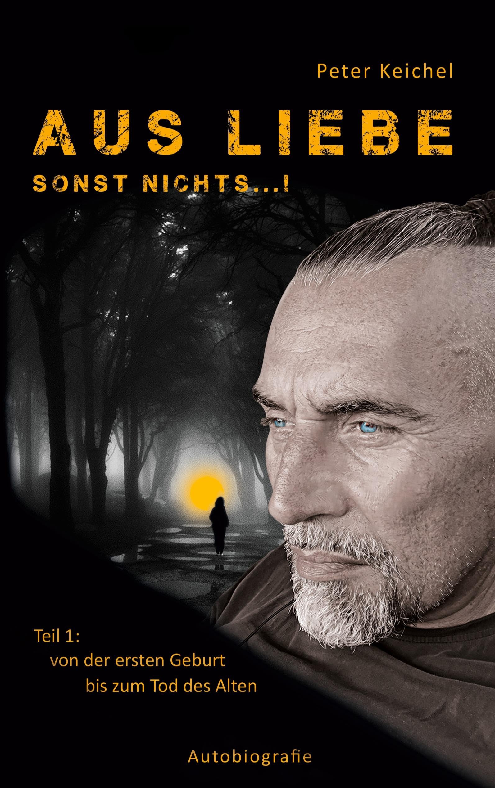 Aus Liebe - sonst nichts...!: Teil 1: von der ersten Geburt bis zum Tod des Alten (Autobiografie) Politics & Society