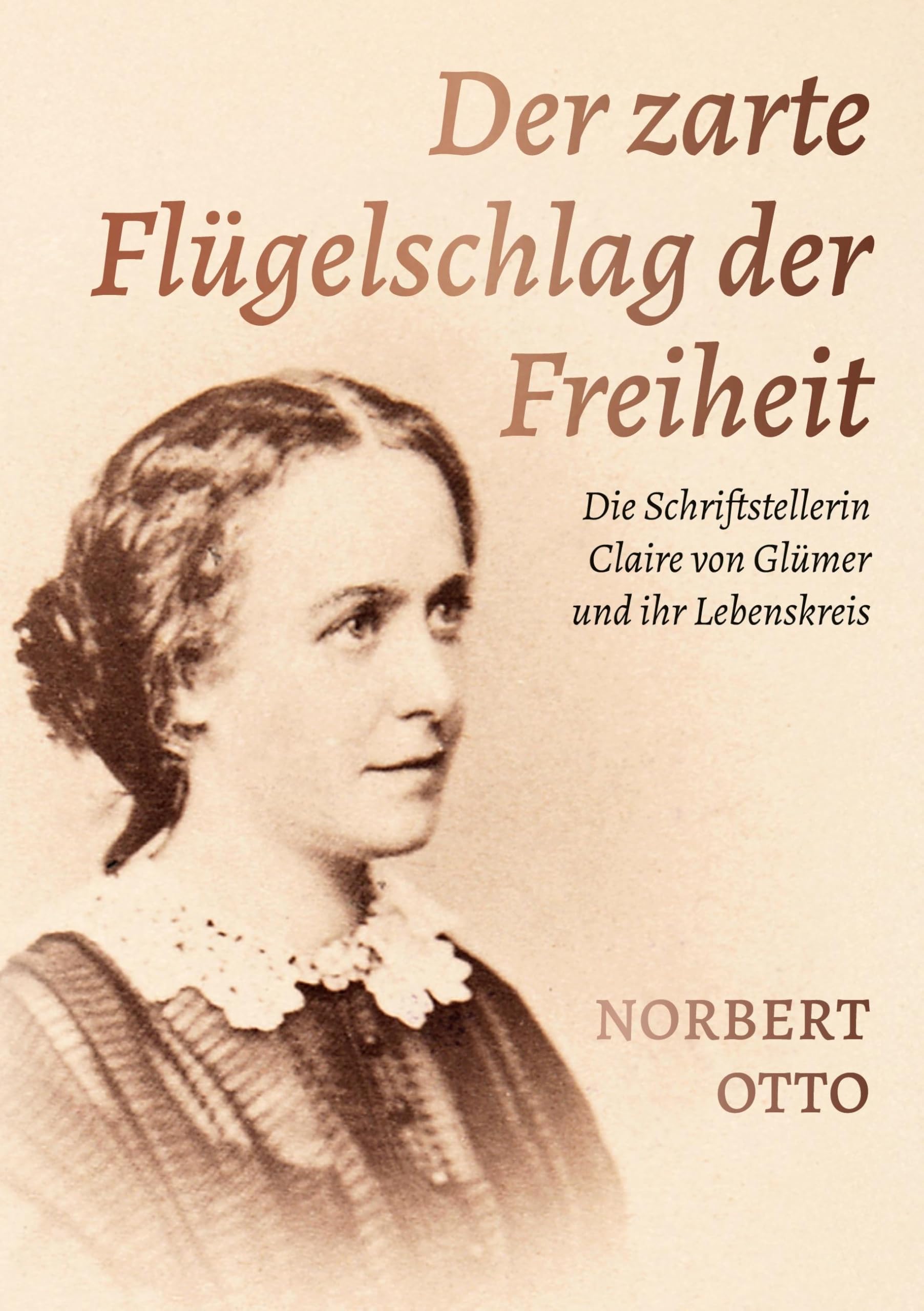 Der zarte Flügelschlag der Freiheit: Die Schriftstellerin Claire von Glümer und ihr Lebenskreis Art & Literature Books