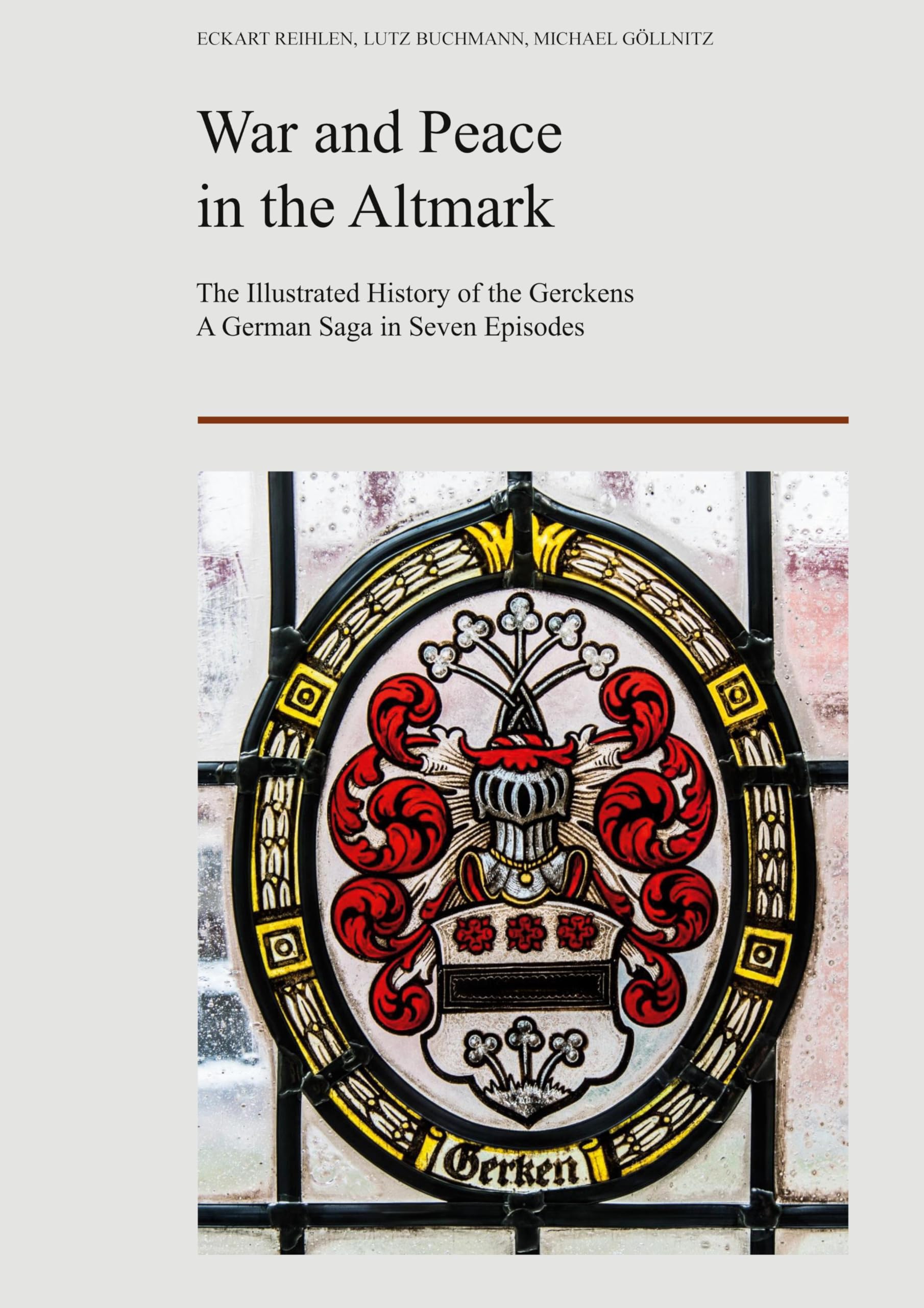 War and Peace in the Altmark: The Ilustrated History of the Gerckens. A German Saga in Seven Episodes. book