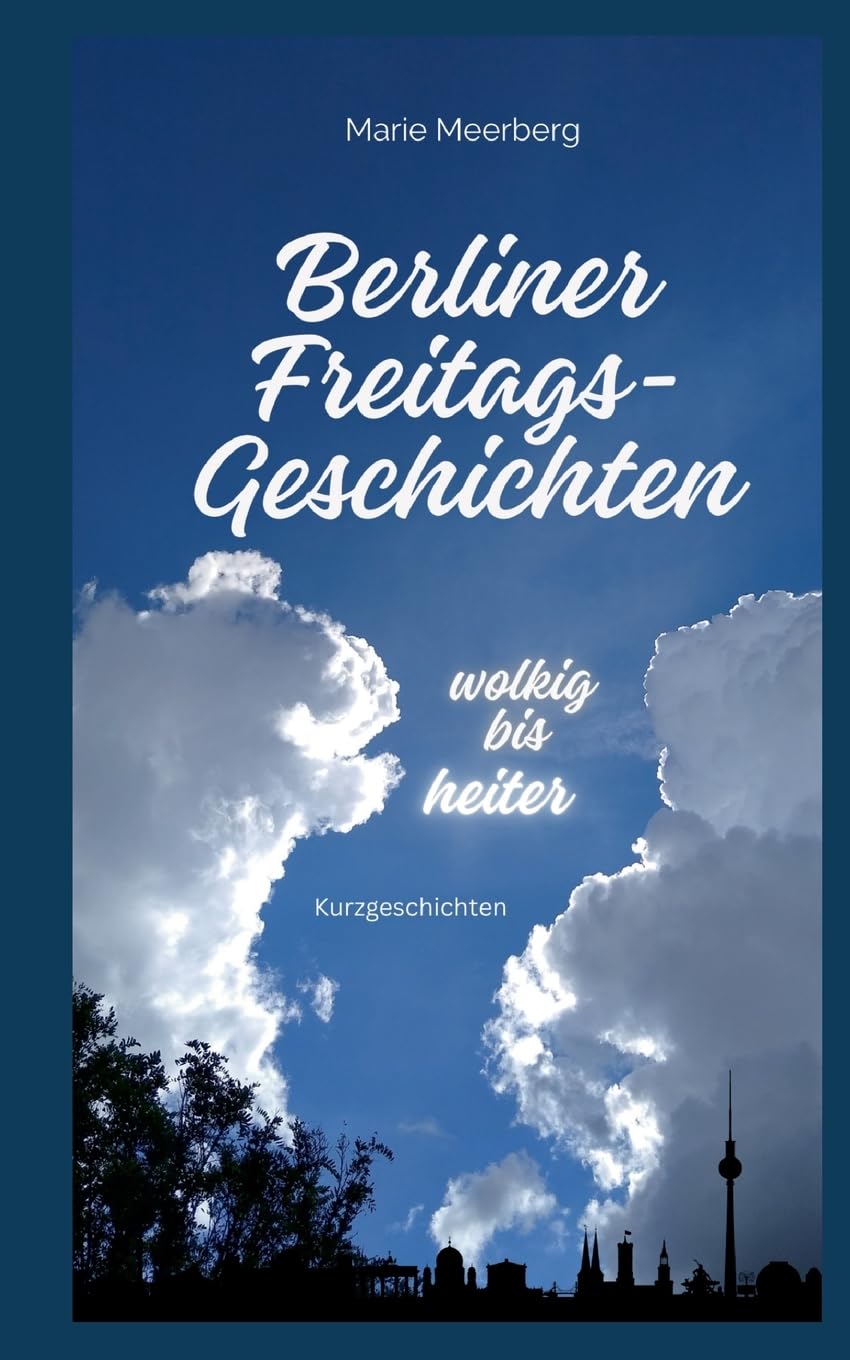 Berliner Freitagsgeschichten: Wolkig bis Heiter Contemporary literature