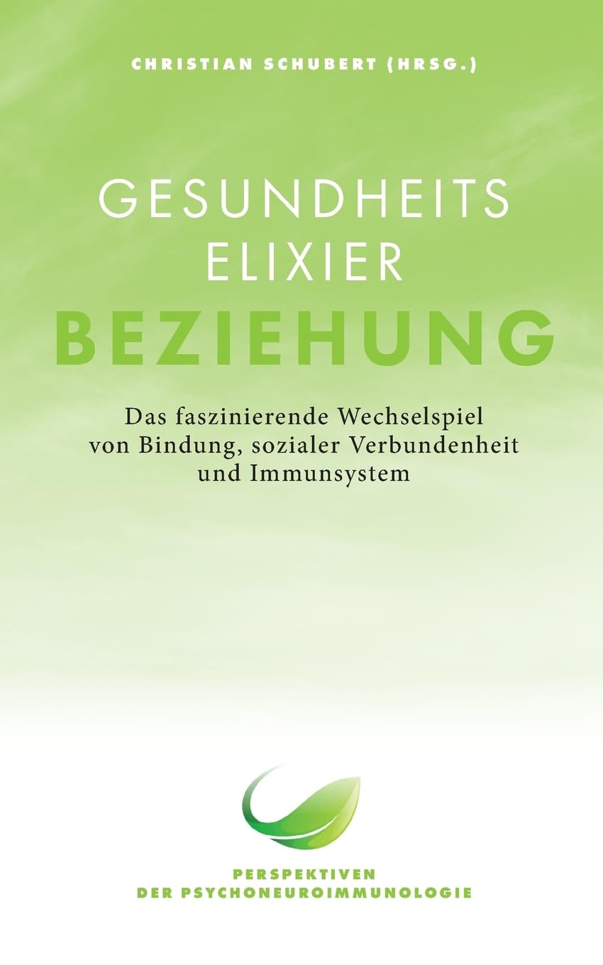 Gesundheitselixier Beziehung: Das faszinierende Wechselspiel von Bindung, sozialer Verbundenheit und Immunsystem Medicine